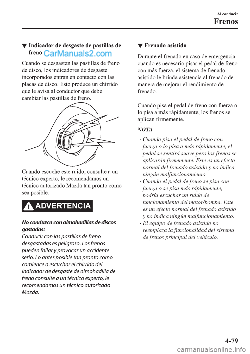 MAZDA MODEL MX-5 2017  Manual del propietario (in Spanish)  ▼�,�Q�G�L�F�D�G�R�U��G�H��G�H�V�J�D�V�W�H��G�H��S�D�V�W�L�O�O�D�V��G�H
�I�U�H�Q�R
�&�X�D�Q�G�R��V�H��G�H�V�J�D�V�W�D�Q��O�D�V��S�D�V�W�L�O�O�D�V��G�H��I�U�H�Q�R
�G�H��G�L�V�F�R���O�R�V