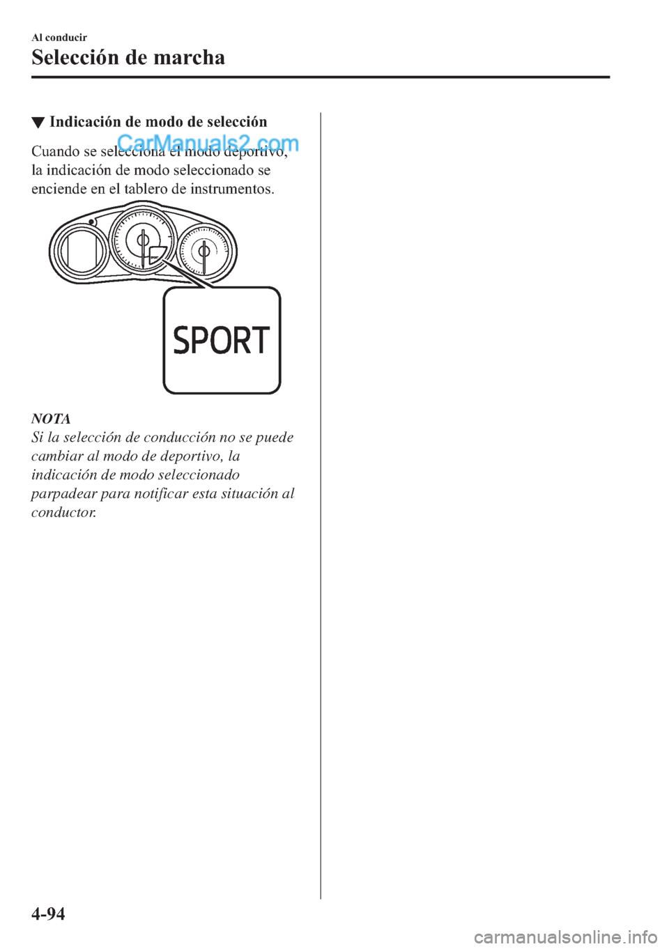 MAZDA MODEL MX-5 2017  Manual del propietario (in Spanish)  ▼�,�Q�G�L�F�D�F�L�y�Q��G�H��P�R�G�R��G�H��V�H�O�H�F�F�L�y�Q
�&�X�D�Q�G�R��V�H��V�H�O�H�F�F�L�R�Q�D��H�O��P�R�G�R��G�H�S�R�U�W�L�Y�R�
�O�D��L�Q�G�L�F�D�F�L�y�Q��G�H��P�R�G�R��V�H�O�H�F�