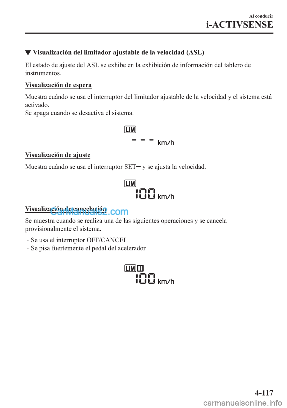 MAZDA MODEL MX-5 2017  Manual del propietario (in Spanish)  ▼�9�L�V�X�D�O�L�]�D�F�L�y�Q��G�H�O��O�L�P�L�W�D�G�R�U��D�M�X�V�W�D�E�O�H��G�H��O�D��Y�H�O�R�F�L�G�D�G���$�6�/�
�(�O��H�V�W�D�G�R��G�H��D�M�X�V�W�H��G�H�O��$�6�/��V�H��H�[�K�L�E�H��H