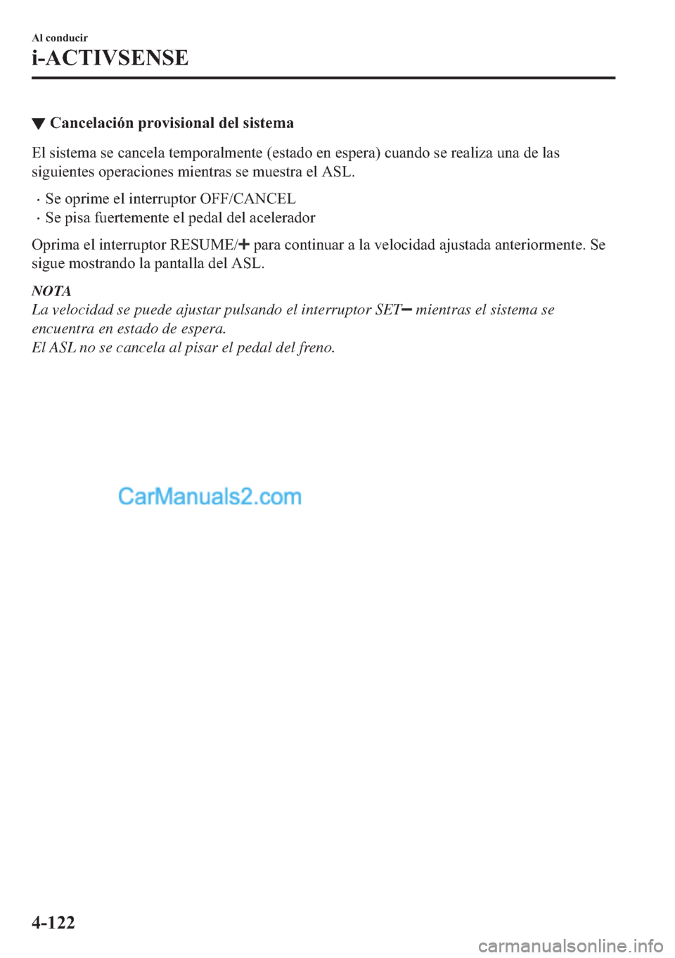 MAZDA MODEL MX-5 2017  Manual del propietario (in Spanish)  ▼�&�D�Q�F�H�O�D�F�L�y�Q��S�U�R�Y�L�V�L�R�Q�D�O��G�H�O��V�L�V�W�H�P�D
�(�O��V�L�V�W�H�P�D��V�H��F�D�Q�F�H�O�D��W�H�P�S�R�U�D�O�P�H�Q�W�H���H�V�W�D�G�R��H�Q��H�V�S�H�U�D���F�X�D�Q�G�R��V
