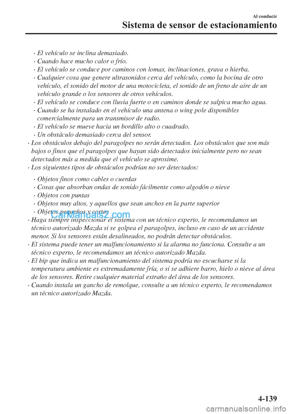 MAZDA MODEL MX-5 2017  Manual del propietario (in Spanish)  �xEl vehículo se inclina demasiado.
�xCuando hace mucho calor o frío.
�xEl vehículo se conduce por caminos con lomas, inclinaciones, grava o hierba.
�xCualquier cosa que genere ultrasonidos cerca d