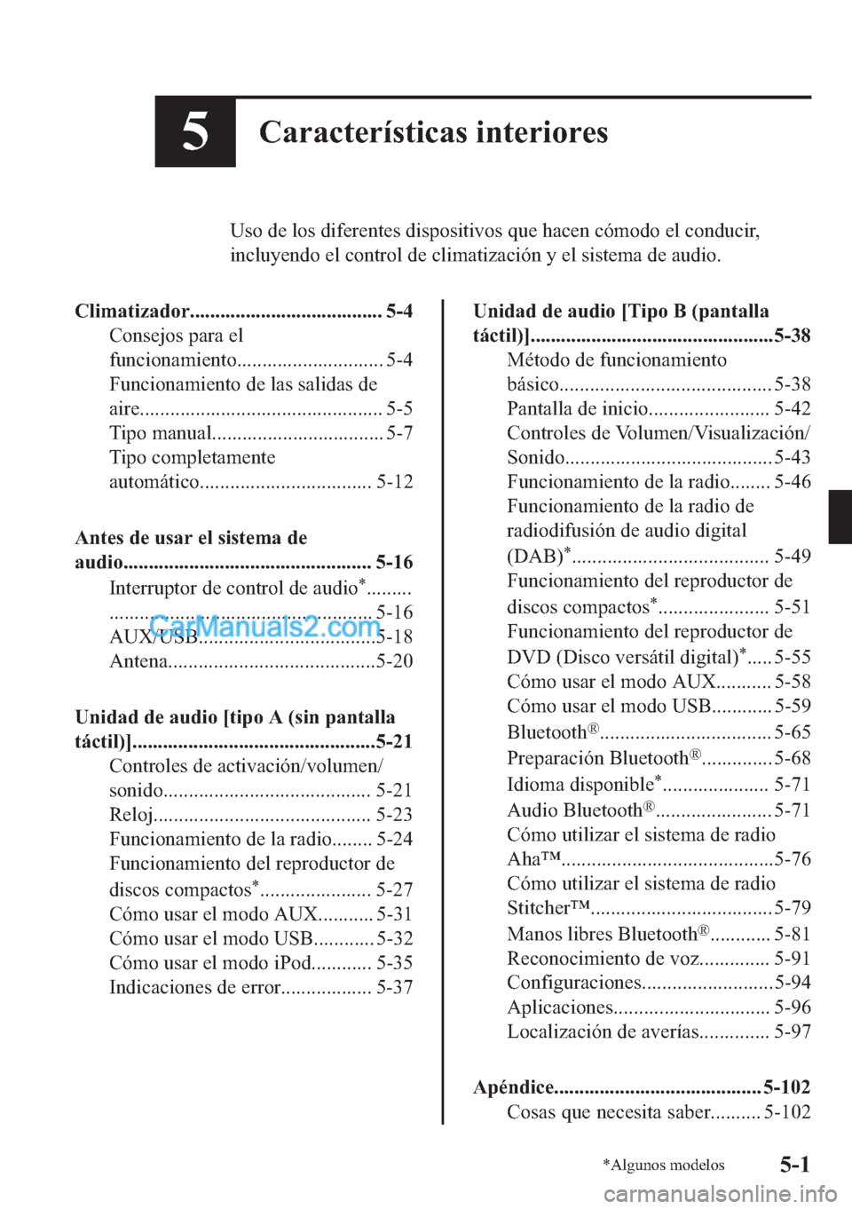 MAZDA MODEL MX-5 2017  Manual del propietario (in Spanish)  ��&�D�U�D�F�W�H�U�t�V�W�L�F�D�V��L�Q�W�H�U�L�R�U�H�V
�8�V�R��G�H��O�R�V��G�L�I�H�U�H�Q�W�H�V��G�L�V�S�R�V�L�W�L�Y�R�V��T�X�H��K�D�F�H�Q��F�y�P�R�G�R��H�O��F�R�Q�G�X�F�L�U�
�L�Q�F�O�X�\�H�Q