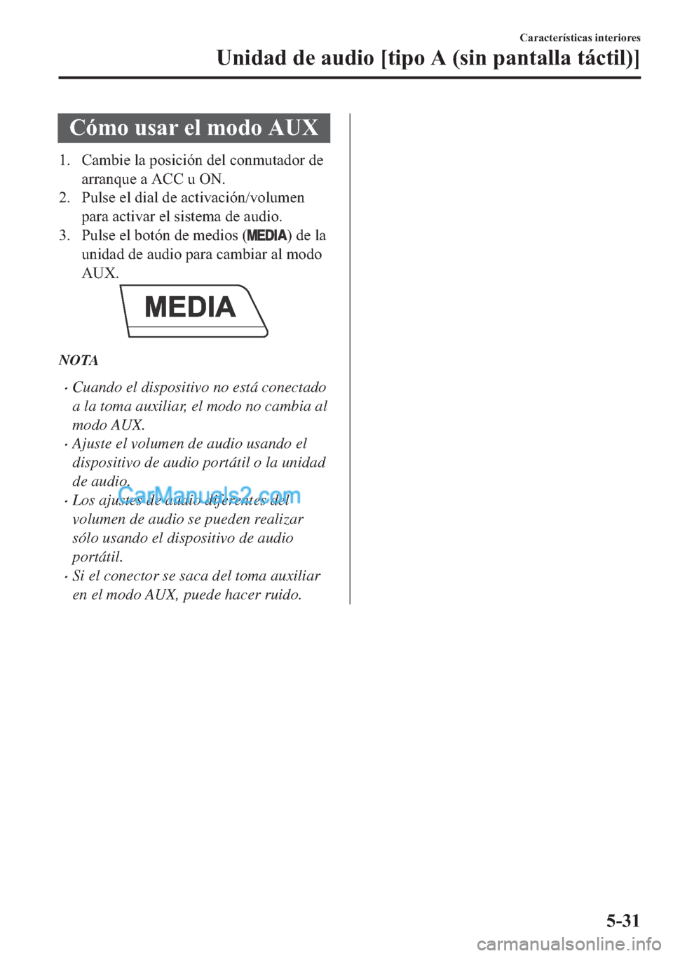 MAZDA MODEL MX-5 2017  Manual del propietario (in Spanish)  �&�y�P�R��X�V�D�U��H�O��P�R�G�R��$�8�;
�� �&�D�P�E�L�H��O�D��S�R�V�L�F�L�y�Q��G�H�O��F�R�Q�P�X�W�D�G�R�U��G�H
�D�U�U�D�Q�T�X�H��D��$�&�&��X��2�1�
�� �3�X�O�V�H��H�O��G�L�D�O��G�H�