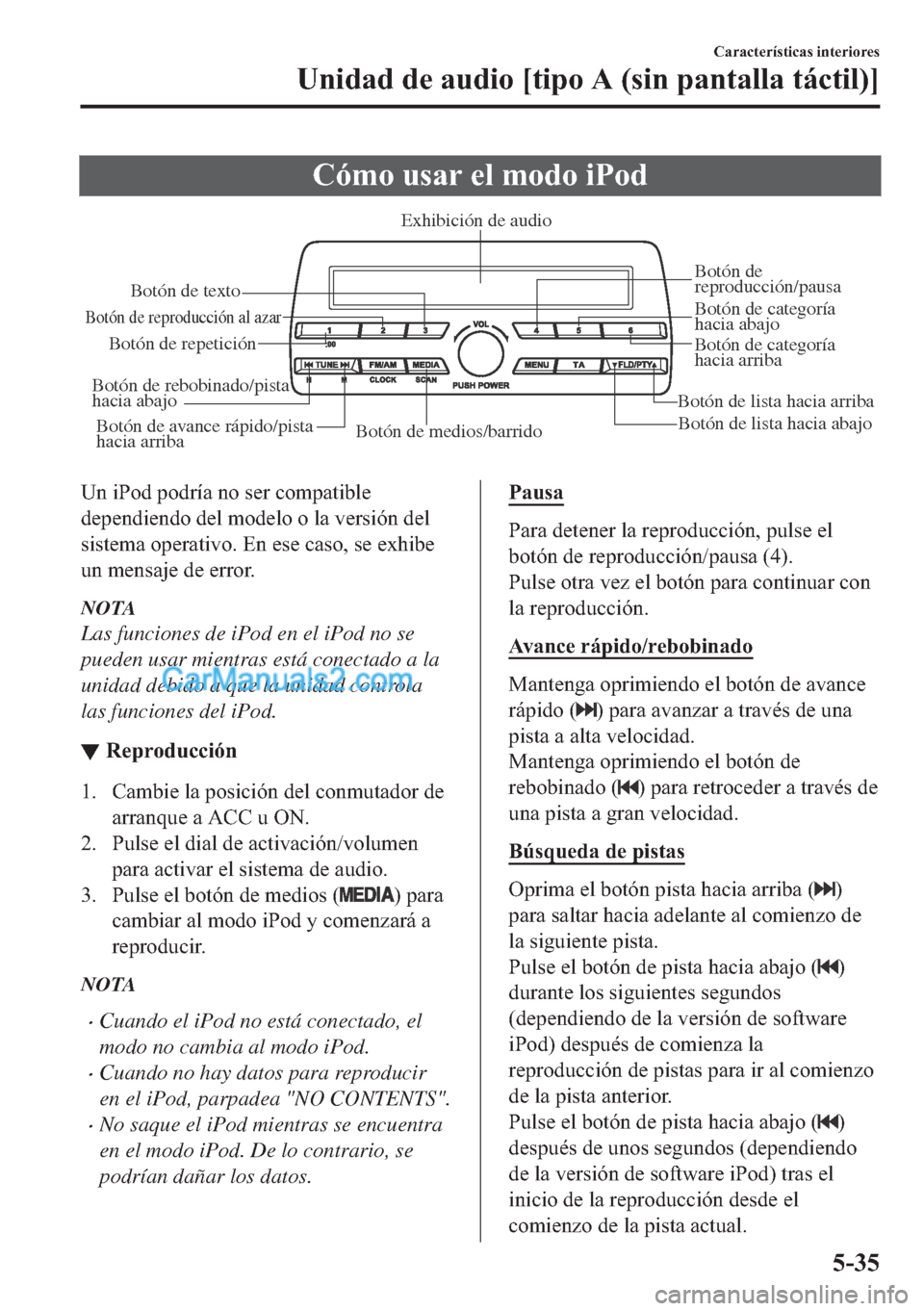 MAZDA MODEL MX-5 2017  Manual del propietario (in Spanish)  �&�y�P�R��X�V�D�U��H�O��P�R�G�R��L�3�R�G
Botón de medios/barridoBotón de lista hacia abajo Botón de lista hacia arribaBotón de 
reproducción/pausa
Botón de reproducción al azar
Botón de re
