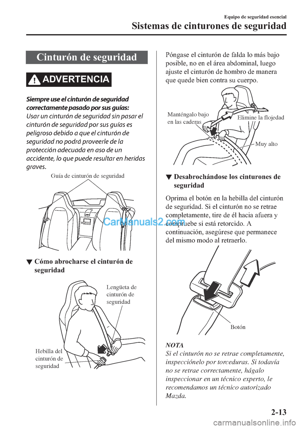 MAZDA MODEL MX-5 2017  Manual del propietario (in Spanish)  �&�L�Q�W�X�U�y�Q��G�H��V�H�J�X�U�L�G�D�G
�$��9�(�5�7�(�1�&�,�$
Siempre use el cinturón de seguridad
correctamente pasado por sus guías:
Usar un cinturón de seguridad sin pasar el
cinturón de se
