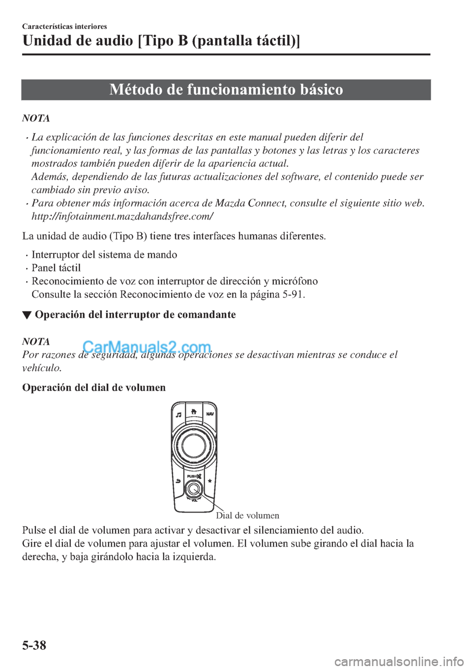 MAZDA MODEL MX-5 2017  Manual del propietario (in Spanish)  �0�p�W�R�G�R��G�H��I�X�Q�F�L�R�Q�D�P�L�H�Q�W�R��E�i�V�L�F�R
NOTA
�xLa explicación de las funciones descritas en este manual pueden diferir del
funcionamiento real, y las formas de las pantallas y 