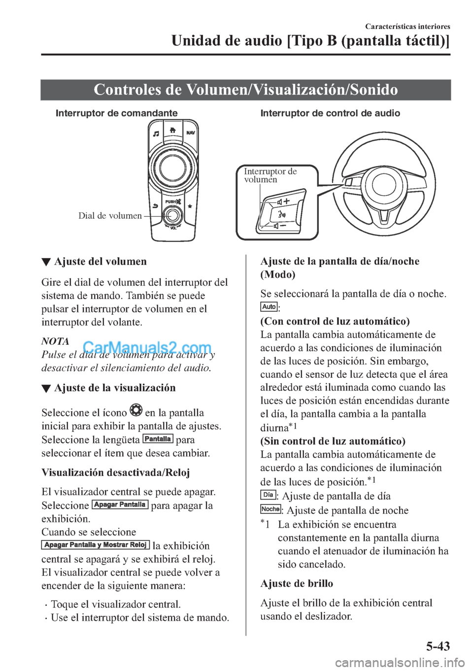 MAZDA MODEL MX-5 2017  Manual del propietario (in Spanish)  �&�R�Q�W�U�R�O�H�V��G�H��9�R�O�X�P�H�Q��9�L�V�X�D�O�L�]�D�F�L�y�Q��6�R�Q�L�G�R
Dial de volumen Interruptor de comandante Interruptor de control de audio
Interruptor de 
volumen
▼▼�$�M�X�V�W�H�