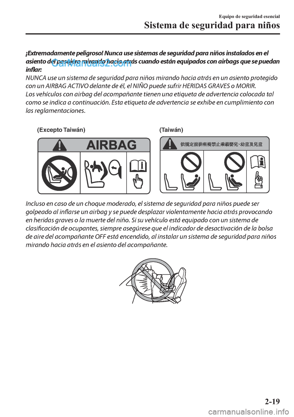 MAZDA MODEL MX-5 2017  Manual del propietario (in Spanish)  ¡Extremadamente peligroso! Nunca use sistemas de seguridad para niños instalados en el
asiento del pasajero mirando hacia atrás cuando están equipados con airbags que se puedan
inflar:
NUNCA use u