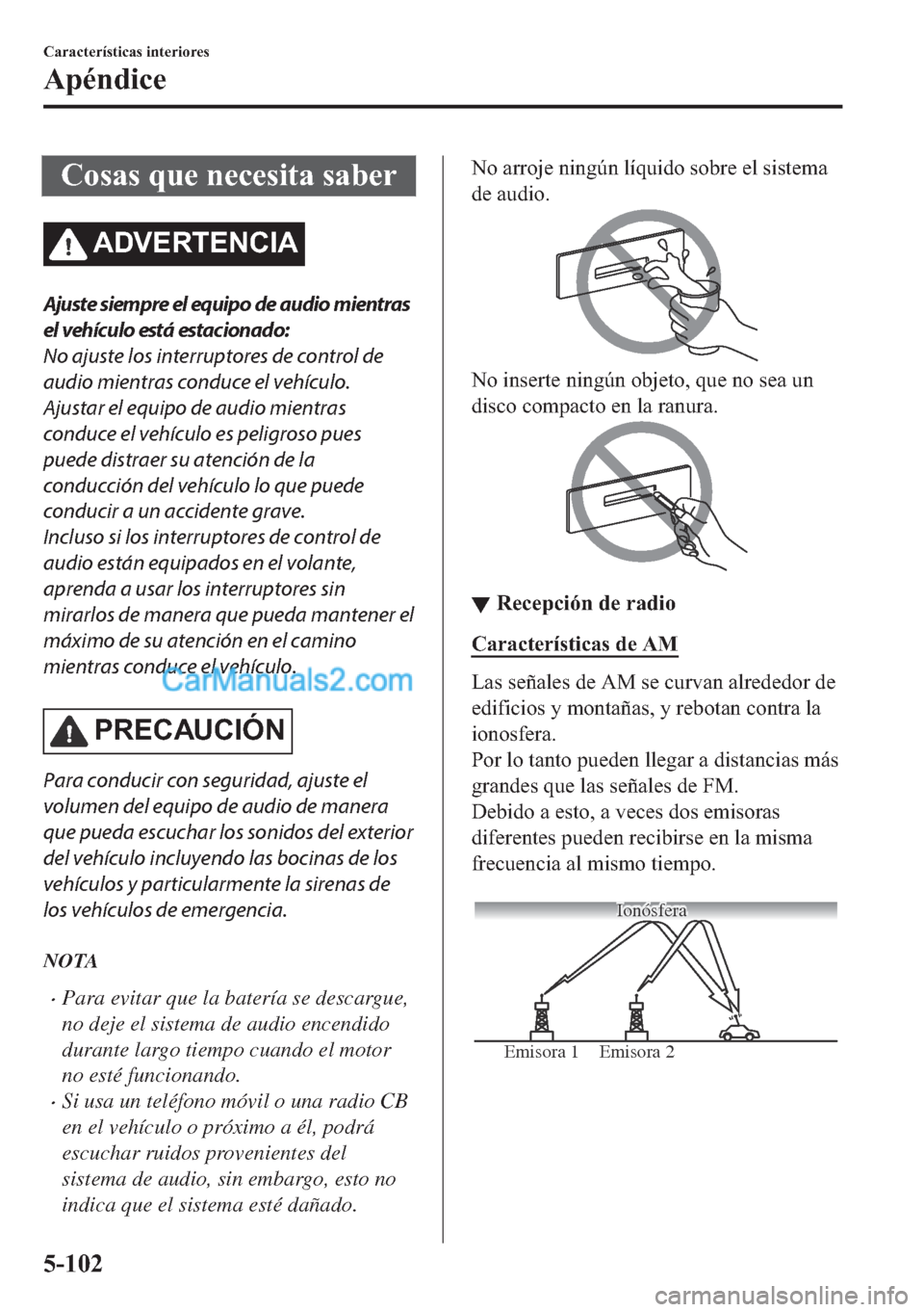 MAZDA MODEL MX-5 2017  Manual del propietario (in Spanish)  �&�R�V�D�V��T�X�H��Q�H�F�H�V�L�W�D��V�D�E�H�U
�$��9�(�5�7�(�1�&�,�$
Ajuste siempre el equipo de audio mientras
el vehículo está estacionado:
No ajuste los interruptores de control de
audio mient