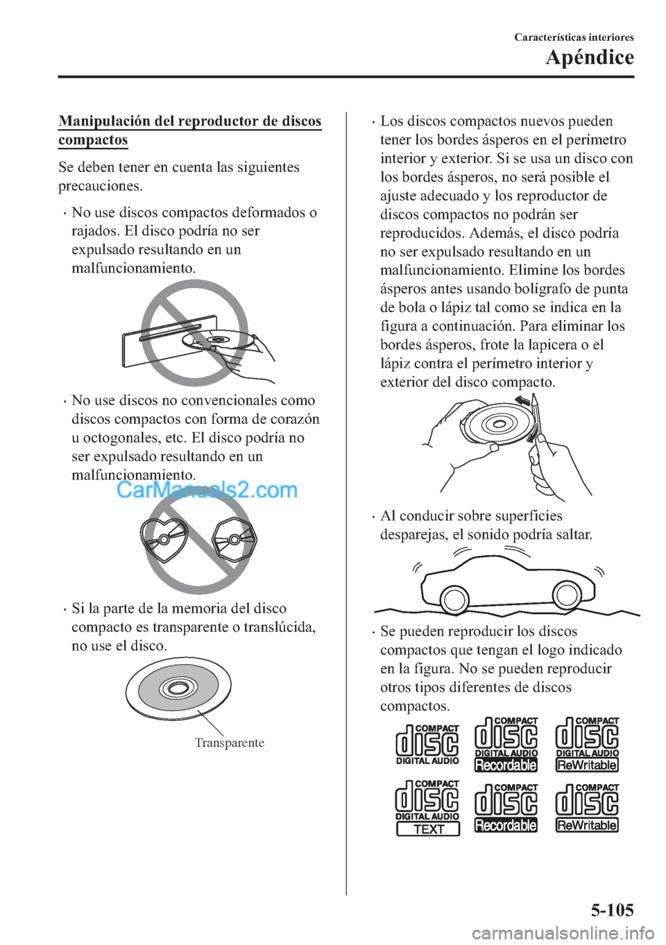 MAZDA MODEL MX-5 2017  Manual del propietario (in Spanish)  �0�D�Q�L�S�X�O�D�F�L�y�Q��G�H�O��U�H�S�U�R�G�X�F�W�R�U��G�H��G�L�V�F�R�V
�F�R�P�S�D�F�W�R�V
�6�H��G�H�E�H�Q��W�H�Q�H�U��H�Q��F�X�H�Q�W�D��O�D�V��V�L�J�X�L�H�Q�W�H�V
�S�U�H�F�D�X�F�L�R�Q�H�V�
