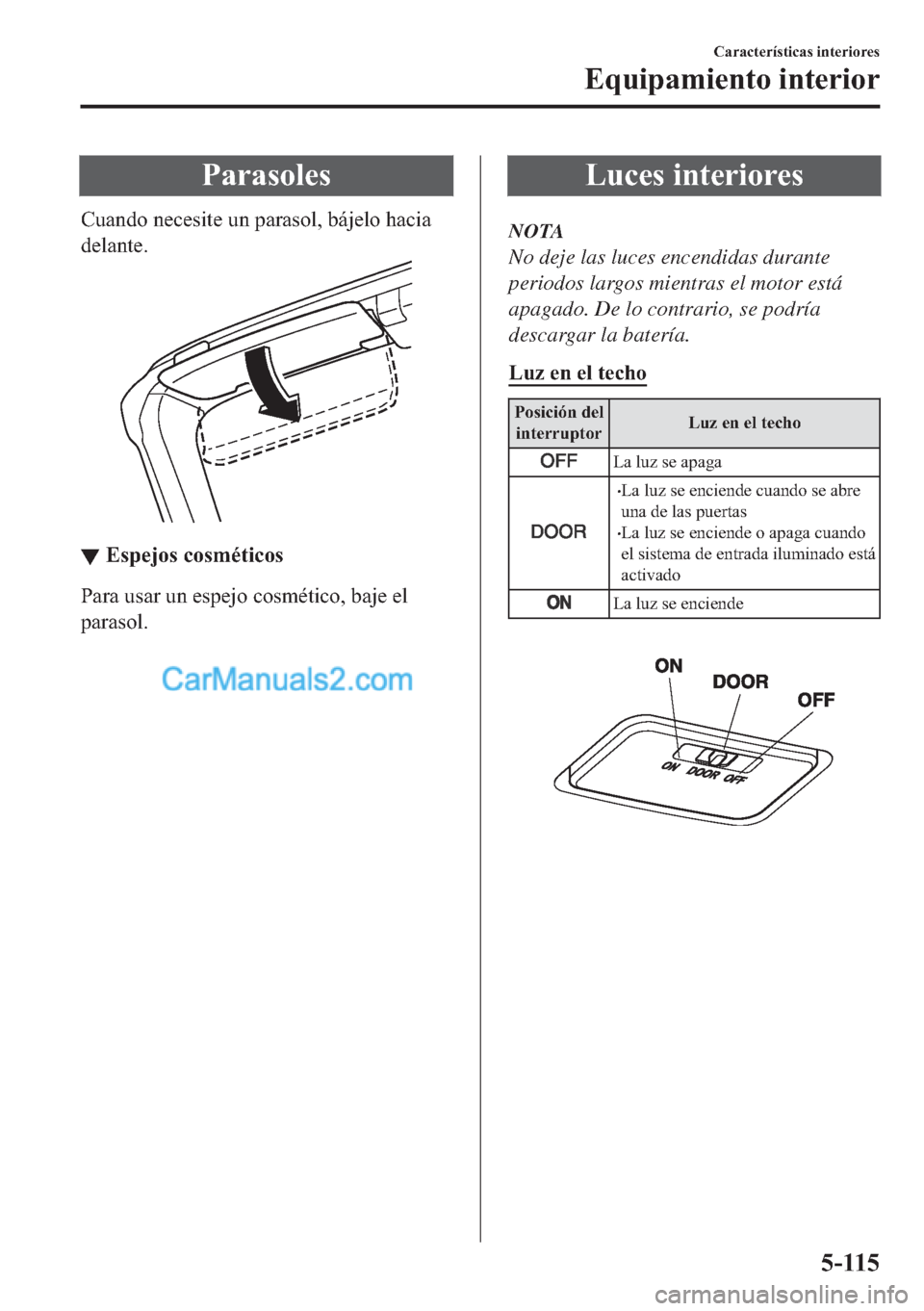 MAZDA MODEL MX-5 2017  Manual del propietario (in Spanish)  �3�D�U�D�V�R�O�H�V
�&�X�D�Q�G�R��Q�H�F�H�V�L�W�H��X�Q��S�D�U�D�V�R�O���E�i�M�H�O�R��K�D�F�L�D
�G�H�O�D�Q�W�H�
▼▼�(�V�S�H�M�R�V��F�R�V�P�p�W�L�F�R�V
�3�D�U�D��X�V�D�U��X�Q��H�V�S�H�M�R�
