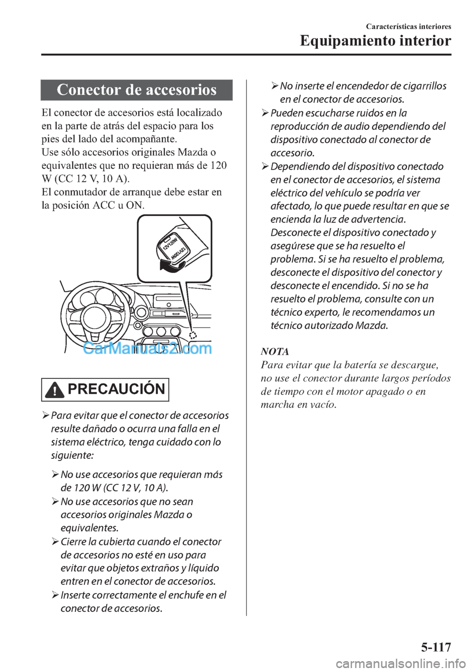 MAZDA MODEL MX-5 2017  Manual del propietario (in Spanish)  �&�R�Q�H�F�W�R�U��G�H��D�F�F�H�V�R�U�L�R�V
�(�O��F�R�Q�H�F�W�R�U��G�H��D�F�F�H�V�R�U�L�R�V��H�V�W�i��O�R�F�D�O�L�]�D�G�R
�H�Q��O�D��S�D�U�W�H��G�H��D�W�U�i�V��G�H�O��H�V�S�D�F�L�R��S�D�U