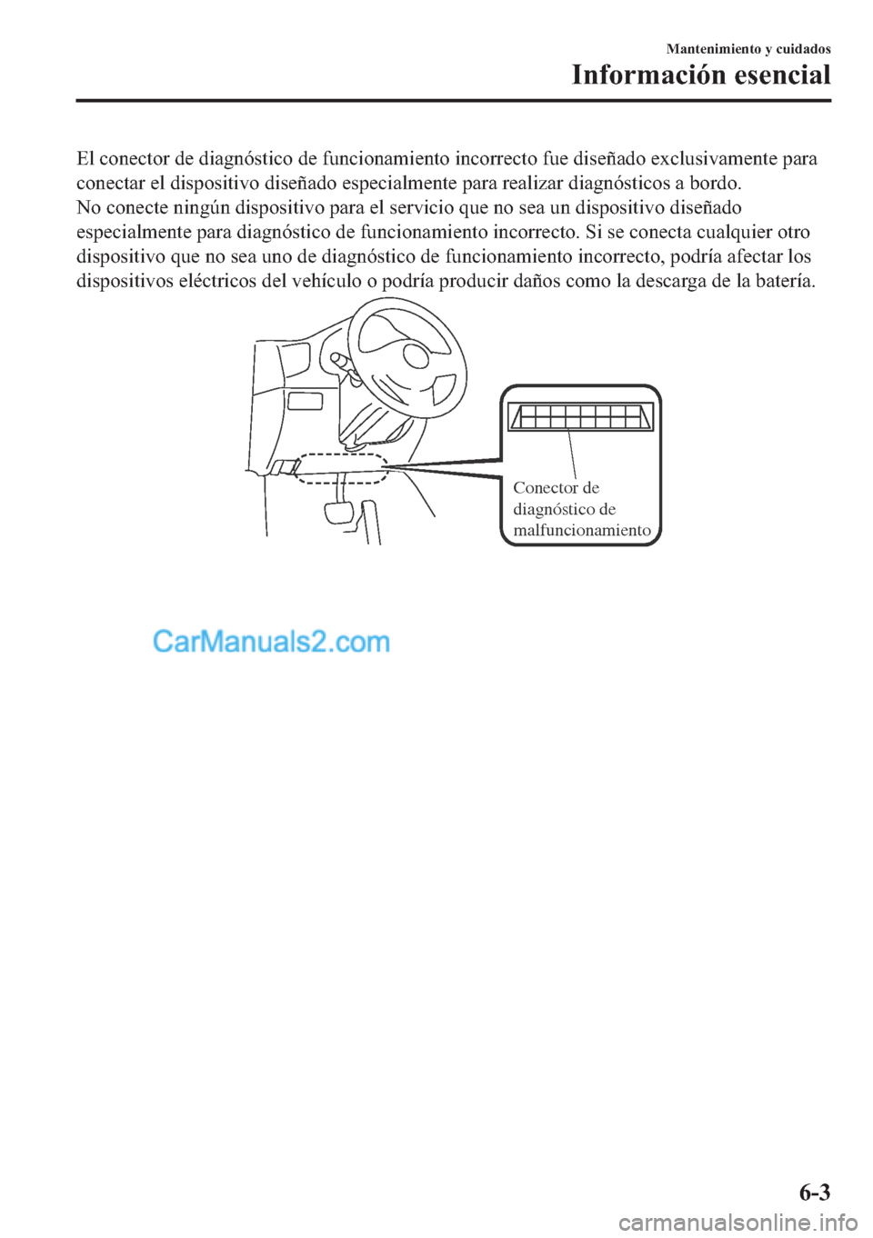 MAZDA MODEL MX-5 2017  Manual del propietario (in Spanish)  �(�O��F�R�Q�H�F�W�R�U��G�H��G�L�D�J�Q�y�V�W�L�F�R��G�H��I�X�Q�F�L�R�Q�D�P�L�H�Q�W�R��L�Q�F�R�U�U�H�F�W�R��I�X�H��G�L�V�H�x�D�G�R��H�[�F�O�X�V�L�Y�D�P�H�Q�W�H��S�D�U�D
�F�R�Q�H�F�W�D�U��H�O�