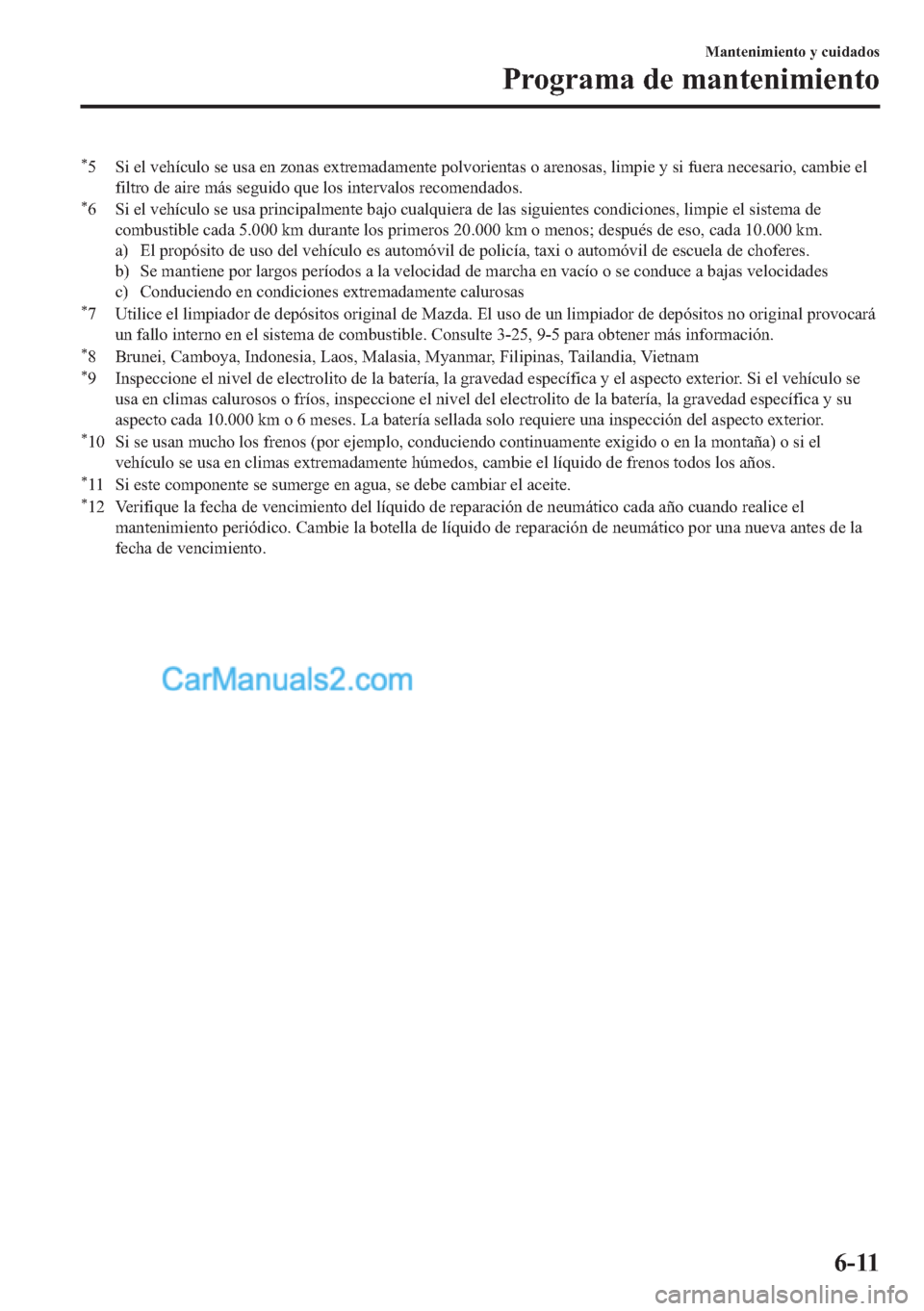 MAZDA MODEL MX-5 2017  Manual del propietario (in Spanish)  �
� �6�L��H�O��Y�H�K�t�F�X�O�R��V�H��X�V�D��H�Q��]�R�Q�D�V��H�[�W�U�H�P�D�G�D�P�H�Q�W�H��S�R�O�Y�R�U�L�H�Q�W�D�V��R��D�U�H�Q�R�V�D�V���O�L�P�S�L�H��\��V�L��I�X�H�U�D��Q�H�F�H�V�D�U�L�