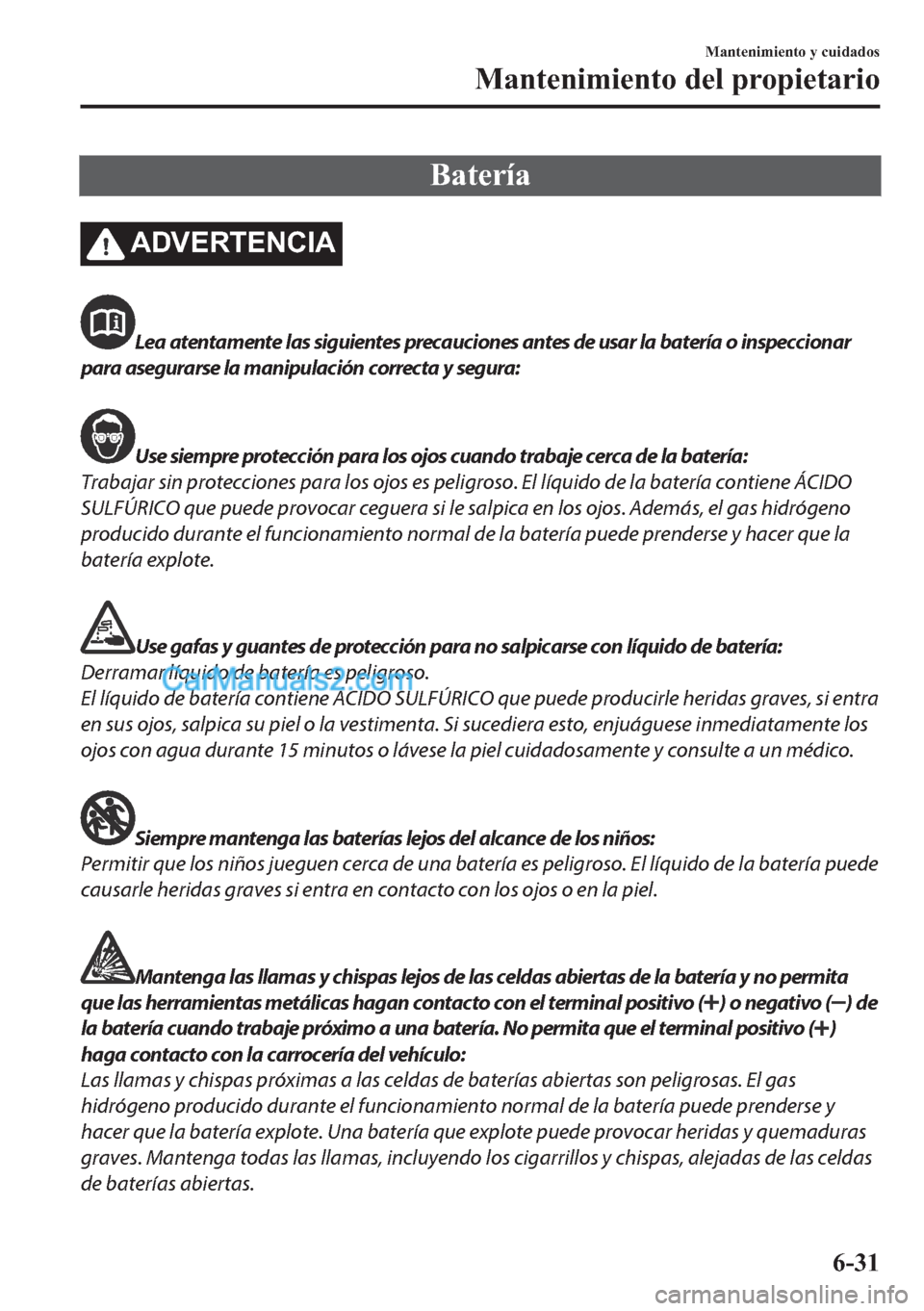 MAZDA MODEL MX-5 2017  Manual del propietario (in Spanish)  �%�D�W�H�U�t�D
�$��9�(�5�7�(�1�&�,�$
Lea atentamente las siguientes precauciones antes de usar la batería o inspeccionar
para asegurarse la manipulación correcta y segura:
Use siempre protección p