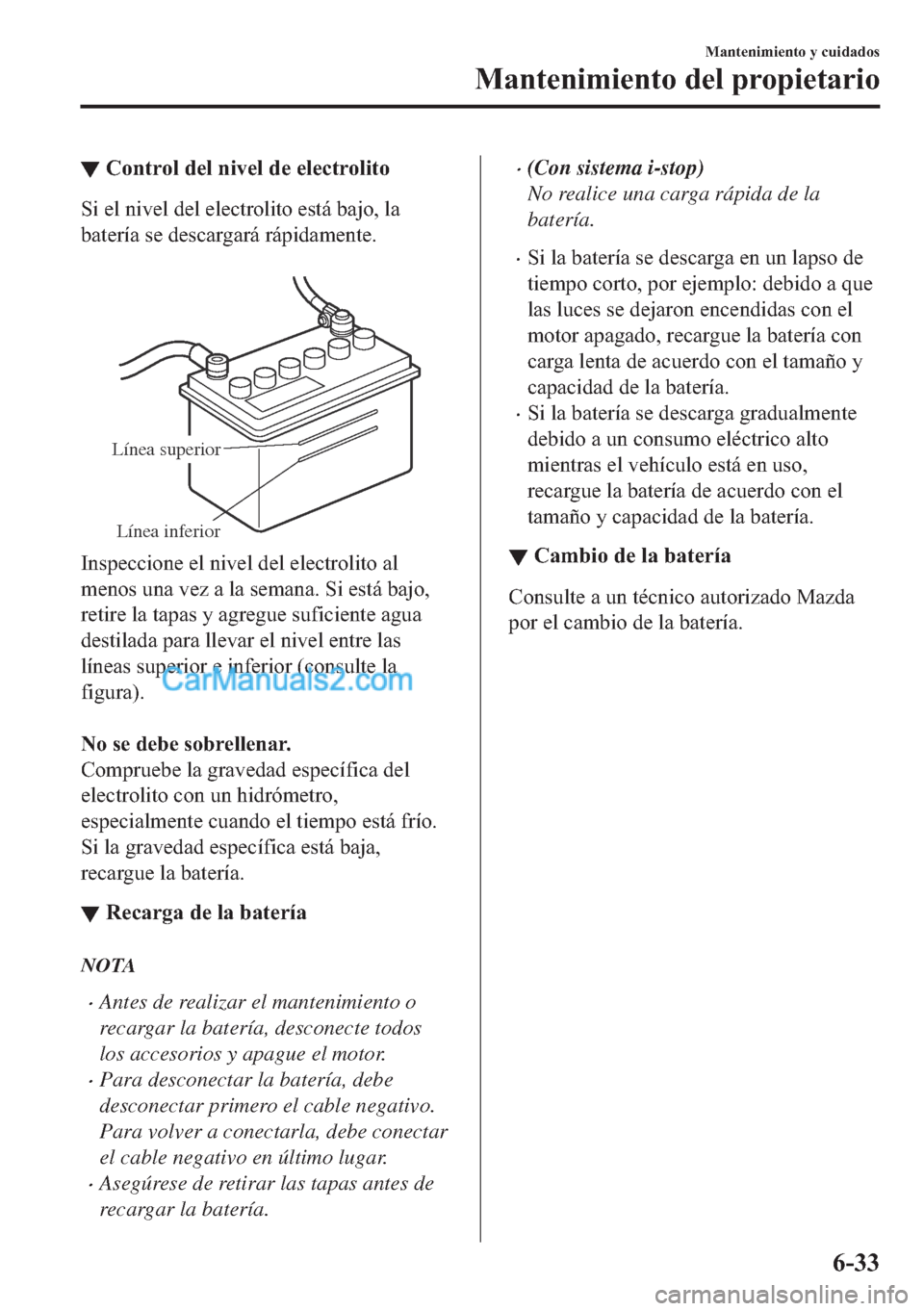 MAZDA MODEL MX-5 2017  Manual del propietario (in Spanish)  ▼�&�R�Q�W�U�R�O��G�H�O��Q�L�Y�H�O��G�H��H�O�H�F�W�U�R�O�L�W�R
�6�L��H�O��Q�L�Y�H�O��G�H�O��H�O�H�F�W�U�R�O�L�W�R��H�V�W�i��E�D�M�R���O�D
�E�D�W�H�U�t�D��V�H��G�H�V�F�D�U�J�D�U�i��U�i�