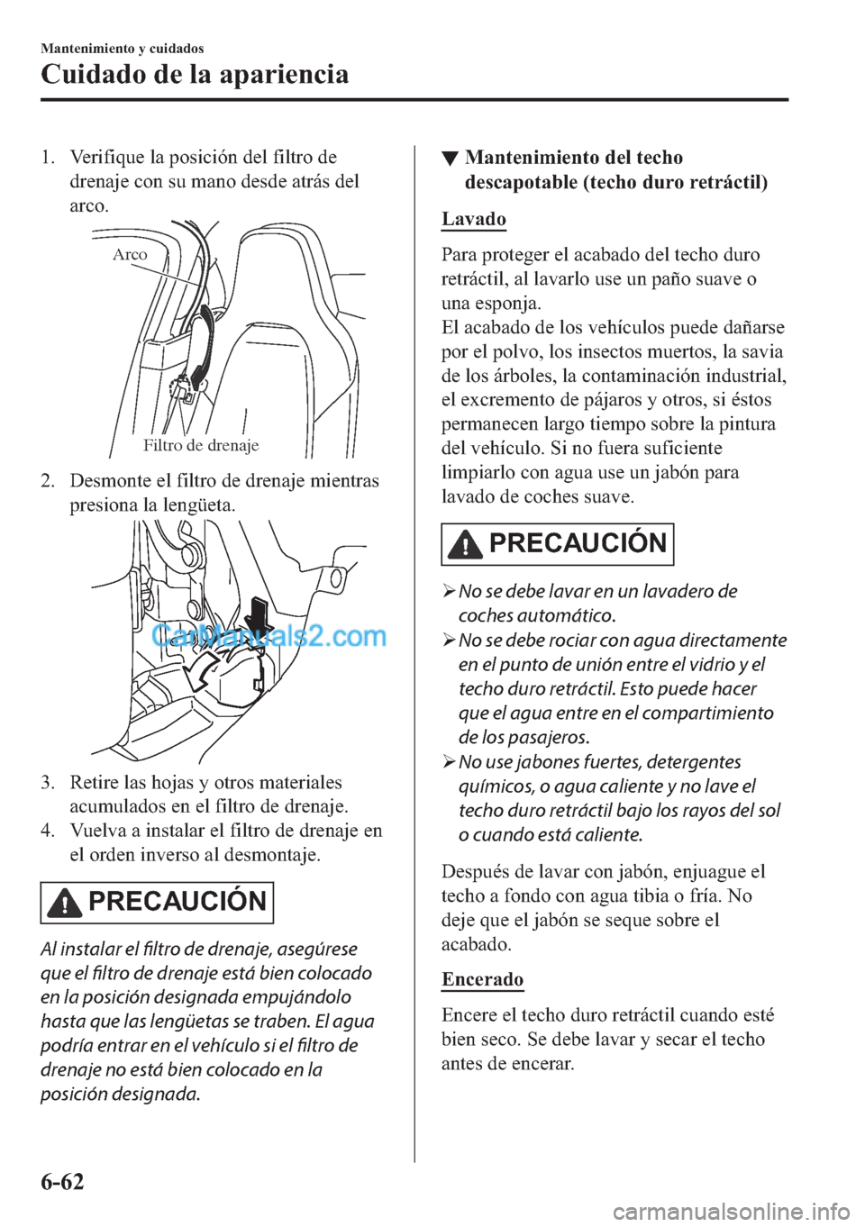 MAZDA MODEL MX-5 2017  Manual del propietario (in Spanish)  �� �9�H�U�L�I�L�T�X�H��O�D��S�R�V�L�F�L�y�Q��G�H�O��I�L�O�W�U�R��G�H
�G�U�H�Q�D�M�H��F�R�Q��V�X��P�D�Q�R��G�H�V�G�H��D�W�U�i�V��G�H�O
�D�U�F�R�
Filtro de drenaje Arco
�� ��H�V�P�R�Q�W