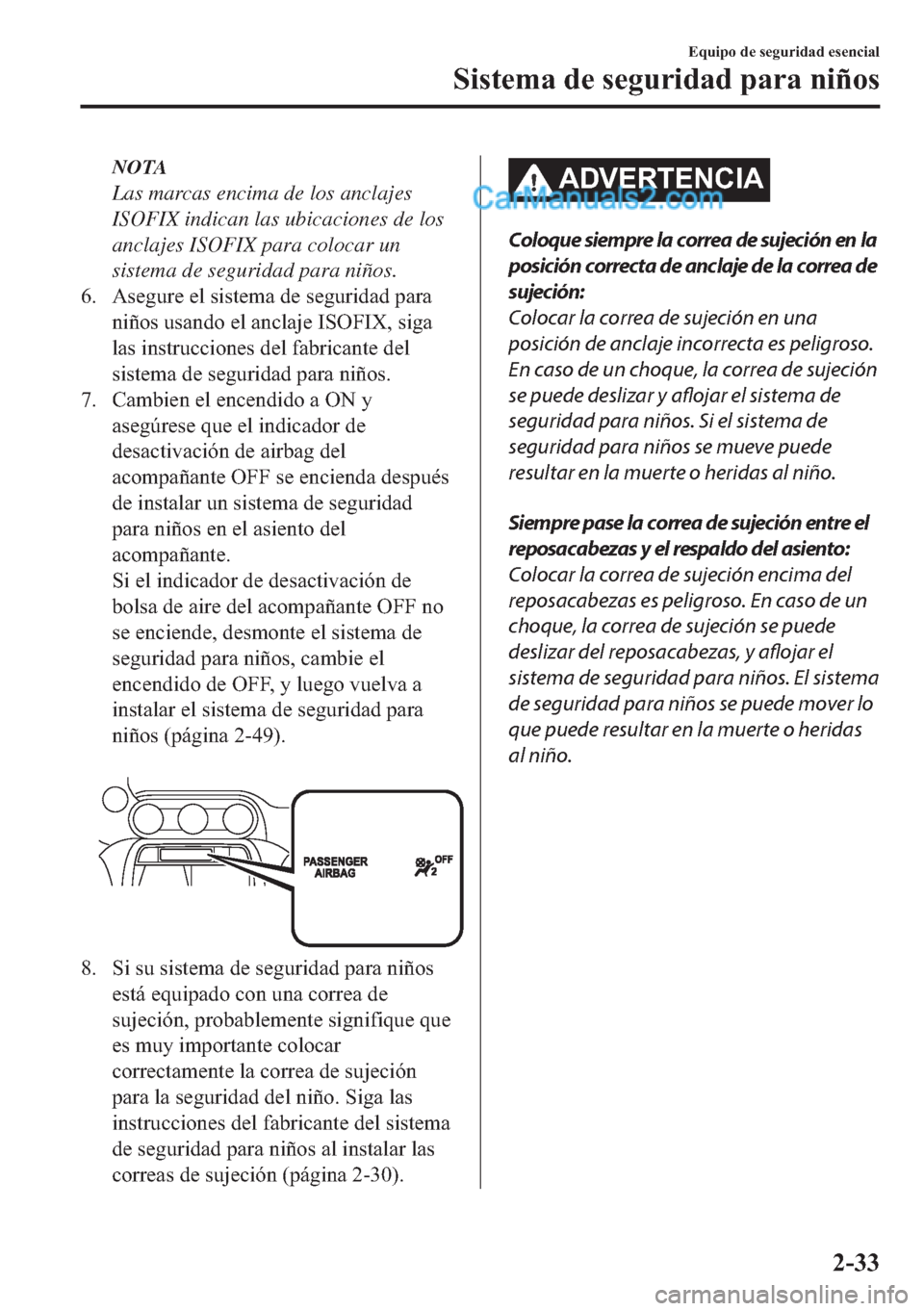 MAZDA MODEL MX-5 2017  Manual del propietario (in Spanish)  NOTA
Las marcas encima de los anclajes
ISOFIX indican las ubicaciones de los
anclajes ISOFIX para colocar un
sistema de seguridad para niños.
�� �$�V�H�J�X�U�H��H�O��V�L�V�W�H�P�D��G�H��V�H�J�X