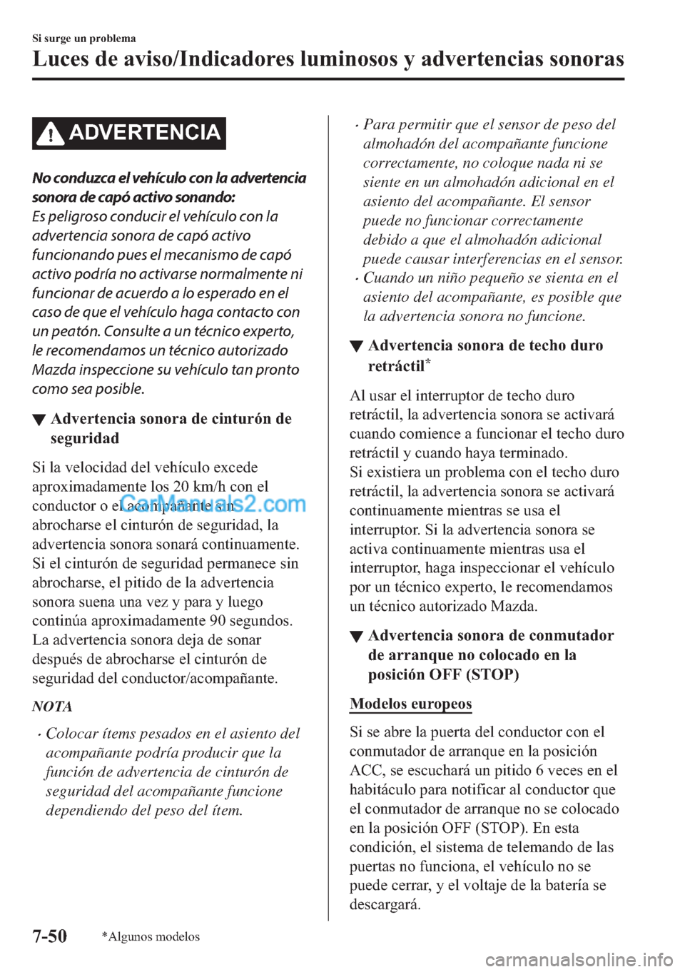 MAZDA MODEL MX-5 2017  Manual del propietario (in Spanish)  �$��9�(�5�7�(�1�&�,�$
No conduzca el vehículo con la advertencia
sonora de capó activo sonando:
Es peligroso conducir el vehículo con la
advertencia sonora de capó activo
funcionando pues el meca