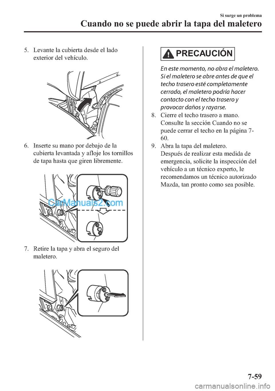 MAZDA MODEL MX-5 2017  Manual del propietario (in Spanish)  �� �/�H�Y�D�Q�W�H��O�D��F�X�E�L�H�U�W�D��G�H�V�G�H��H�O��O�D�G�R
�H�[�W�H�U�L�R�U��G�H�O��Y�H�K�t�F�X�O�R�
�
�� �,�Q�V�H�U�W�H��V�X��P�D�Q�R��S�R�U��G�H�E�D�M�R��G�H��O�D
�F�X�E�L�H