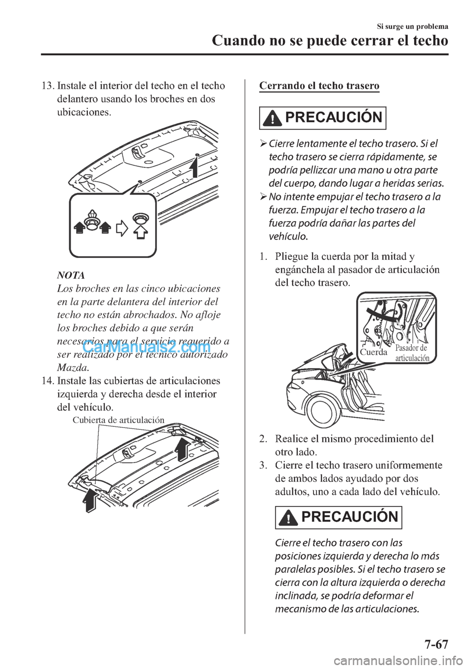 MAZDA MODEL MX-5 2017  Manual del propietario (in Spanish)  ��� �,�Q�V�W�D�O�H��H�O��L�Q�W�H�U�L�R�U��G�H�O��W�H�F�K�R��H�Q��H�O��W�H�F�K�R
�G�H�O�D�Q�W�H�U�R��X�V�D�Q�G�R��O�R�V��E�U�R�F�K�H�V��H�Q��G�R�V
�X�E�L�F�D�F�L�R�Q�H�V�
NOTA
Los broch