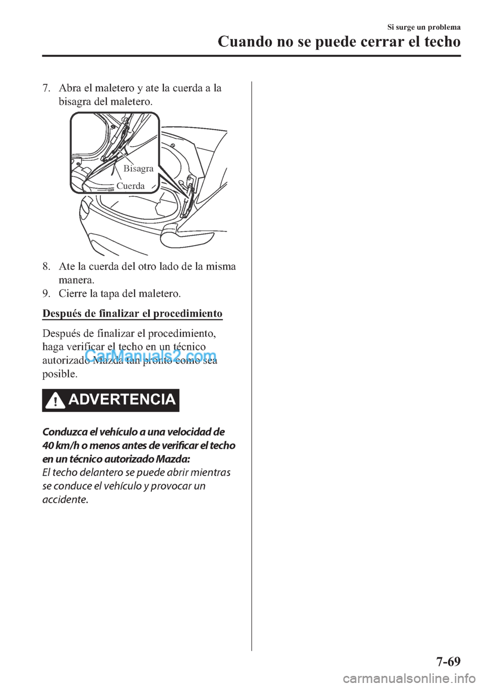 MAZDA MODEL MX-5 2017  Manual del propietario (in Spanish)  �� �$�E�U�D��H�O��P�D�O�H�W�H�U�R��\��D�W�H��O�D��F�X�H�U�G�D��D��O�D
�E�L�V�D�J�U�D��G�H�O��P�D�O�H�W�H�U�R�
Bisagra
Cuerda
�� �$�W�H��O�D��F�X�H�U�G�D��G�H�O��R�W�U�R��O�D�G�R��