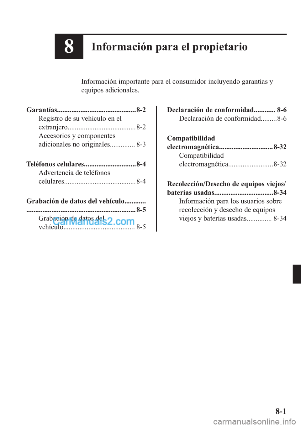 MAZDA MODEL MX-5 2017  Manual del propietario (in Spanish)  ��,�Q�I�R�U�P�D�F�L�y�Q��S�D�U�D��H�O��S�U�R�S�L�H�W�D�U�L�R
�,�Q�I�R�U�P�D�F�L�y�Q��L�P�S�R�U�W�D�Q�W�H��S�D�U�D��H�O��F�R�Q�V�X�P�L�G�R�U��L�Q�F�O�X�\�H�Q�G�R��J�D�U�D�Q�W�t�D�V��\
�H�T�X