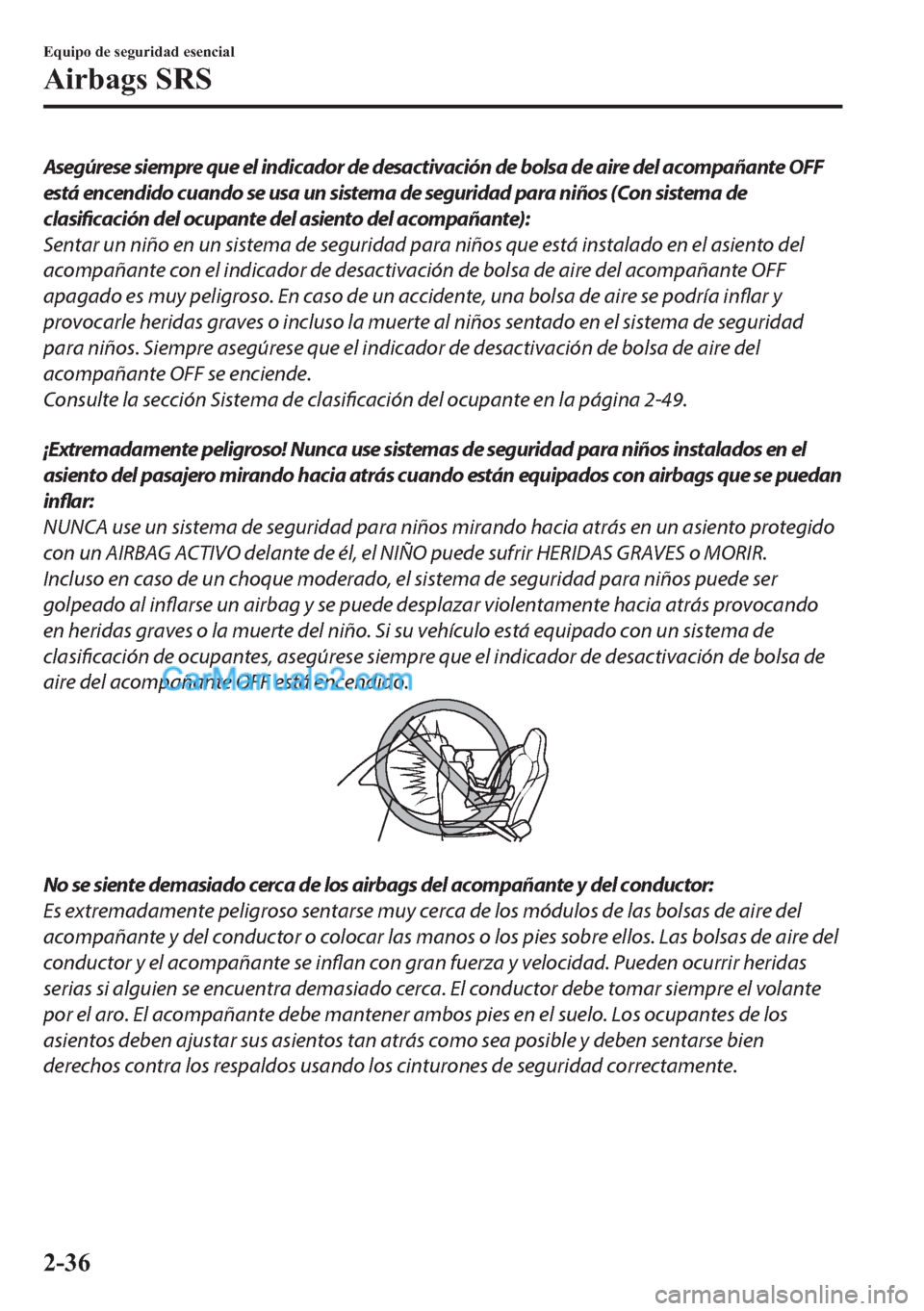 MAZDA MODEL MX-5 2017  Manual del propietario (in Spanish)  Asegúrese siempre que el indicador de desactivación de bolsa de aire del acompañante OFF
está encendido cuando se usa un sistema de seguridad para niños (Con sistema de
clasificación del ocupant