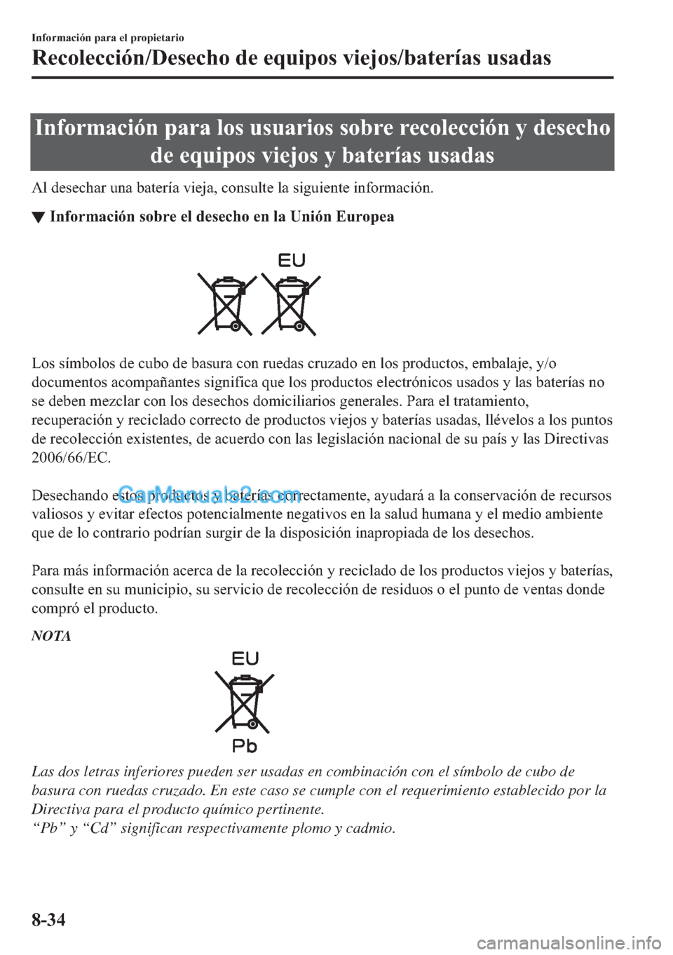 MAZDA MODEL MX-5 2017  Manual del propietario (in Spanish)  �,�Q�I�R�U�P�D�F�L�y�Q��S�D�U�D��O�R�V��X�V�X�D�U�L�R�V��V�R�E�U�H��U�H�F�R�O�H�F�F�L�y�Q��\��G�H�V�H�F�K�R
�G�H��H�T�X�L�S�R�V��Y�L�H�M�R�V��\��E�D�W�H�U�t�D�V��X�V�D�G�D�V
�$�O��G�H�V�H