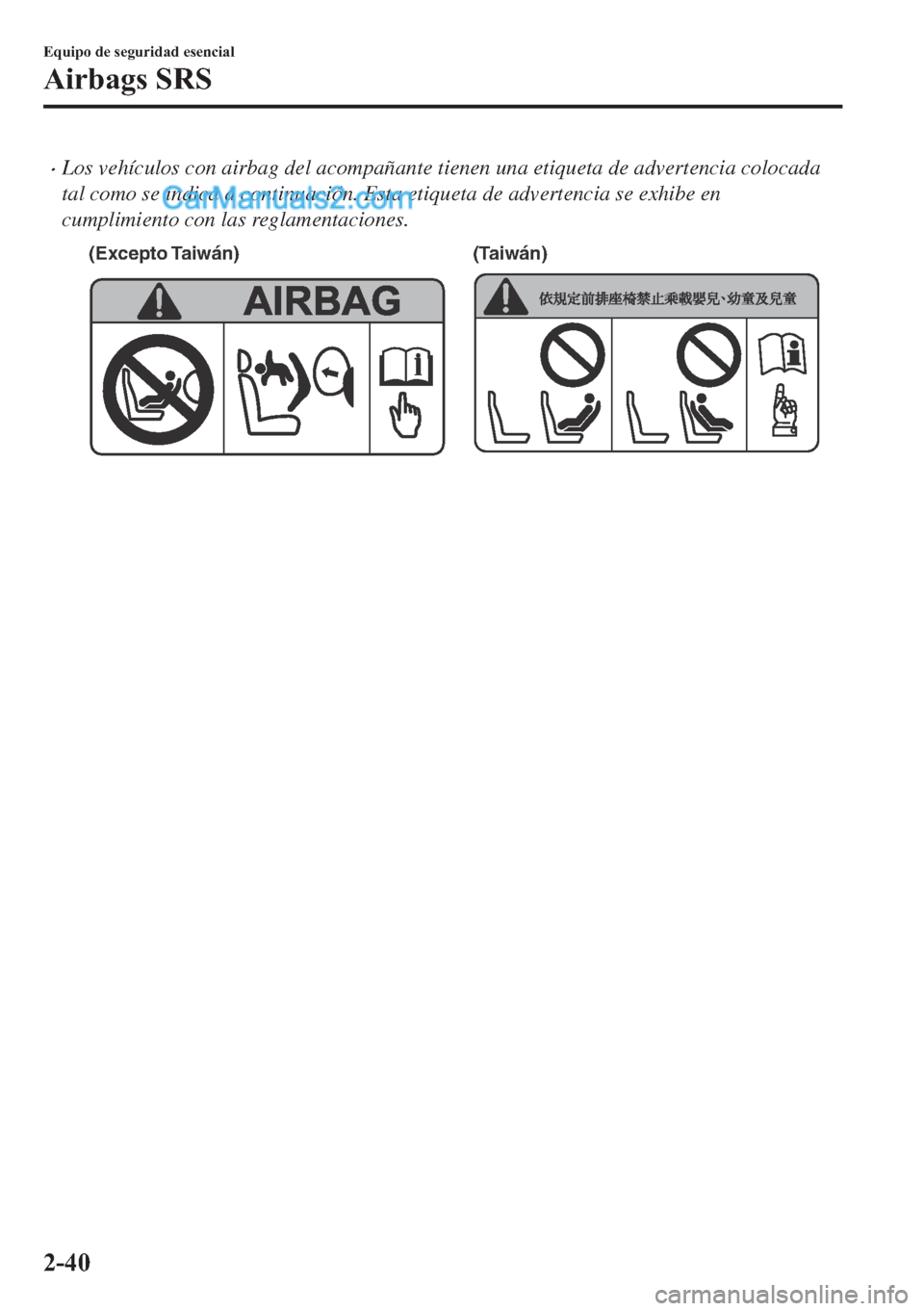 MAZDA MODEL MX-5 2017  Manual del propietario (in Spanish)  �xLos vehículos con airbag del acompañante tienen una etiqueta de advertencia colocada
tal como se indica a continuación. Esta etiqueta de advertencia se exhibe en
cumplimiento con las reglamentaci