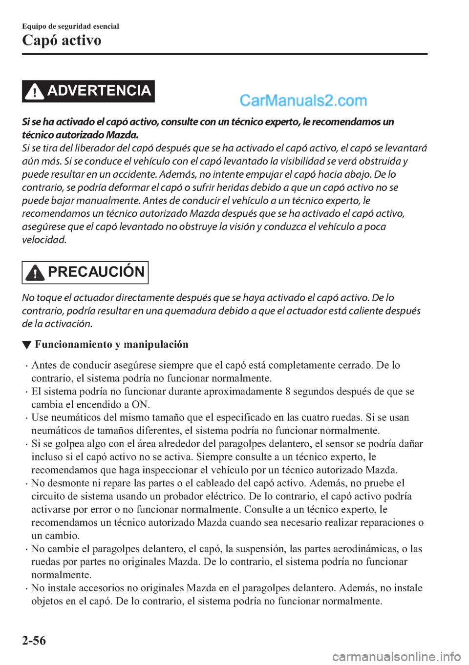 MAZDA MODEL MX-5 2017  Manual del propietario (in Spanish)  �$��9�(�5�7�(�1�&�,�$
Si se ha activado el capó activo, consulte con un técnico experto, le recomendamos un
técnico autorizado Mazda.
Si se tira del liberador del capó después que se ha activado