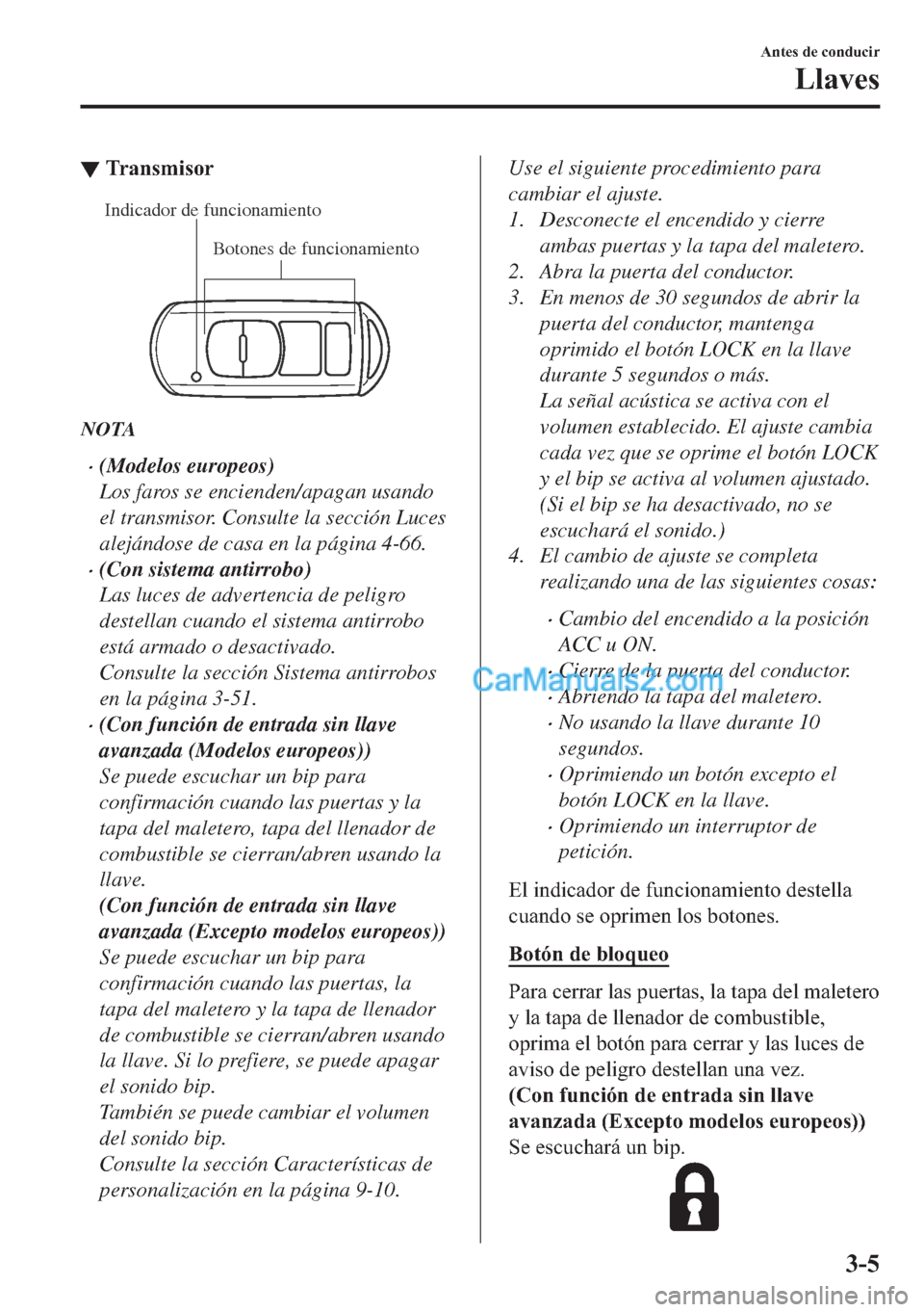 MAZDA MODEL MX-5 2017  Manual del propietario (in Spanish)  ▼�7�U�D�Q�V�P�L�V�R�U
Botones de funcionamiento Indicador de funcionamiento
NOTA
�x(Modelos europeos)
Los faros se encienden/apagan usando
el transmisor. Consulte la sección Luces
alejándose de ca