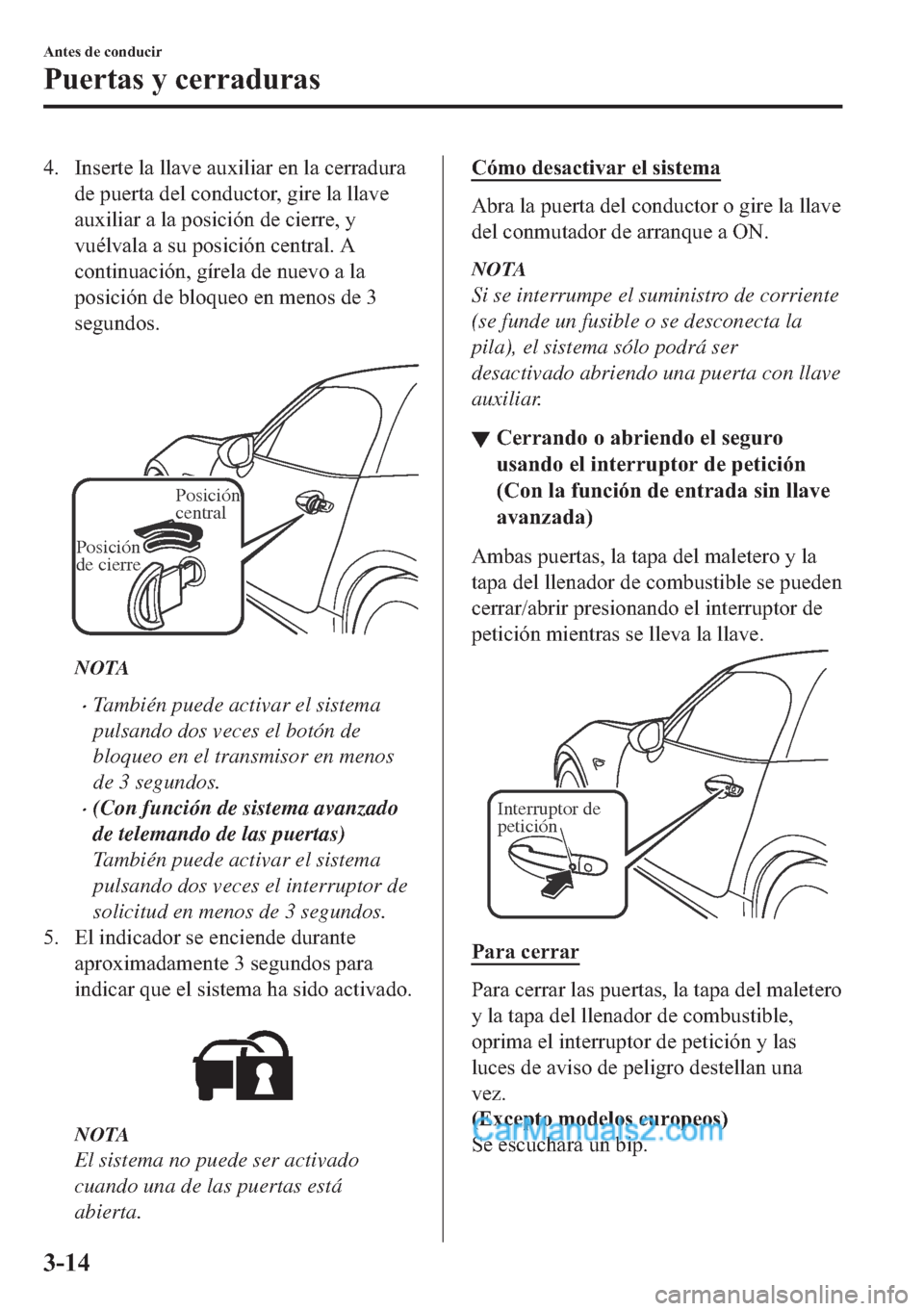 MAZDA MODEL MX-5 2017  Manual del propietario (in Spanish)  �� �,�Q�V�H�U�W�H��O�D��O�O�D�Y�H��D�X�[�L�O�L�D�U��H�Q��O�D��F�H�U�U�D�G�X�U�D
�G�H��S�X�H�U�W�D��G�H�O��F�R�Q�G�X�F�W�R�U���J�L�U�H��O�D��O�O�D�Y�H
�D�X�[�L�O�L�D�U��D��O�D��S�R�V�