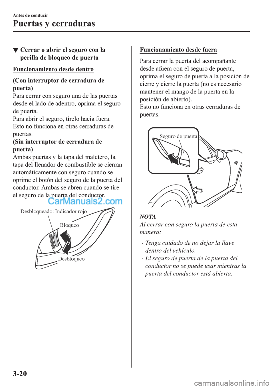 MAZDA MODEL MX-5 2017  Manual del propietario (in Spanish)  ▼�&�H�U�U�D�U��R��D�E�U�L�U��H�O��V�H�J�X�U�R��F�R�Q��O�D
�S�H�U�L�O�O�D��G�H��E�O�R�T�X�H�R��G�H��S�X�H�U�W�D
�)�X�Q�F�L�R�Q�D�P�L�H�Q�W�R��G�H�V�G�H��G�H�Q�W�U�R
��&�R�Q��L�Q�W�H�U�U