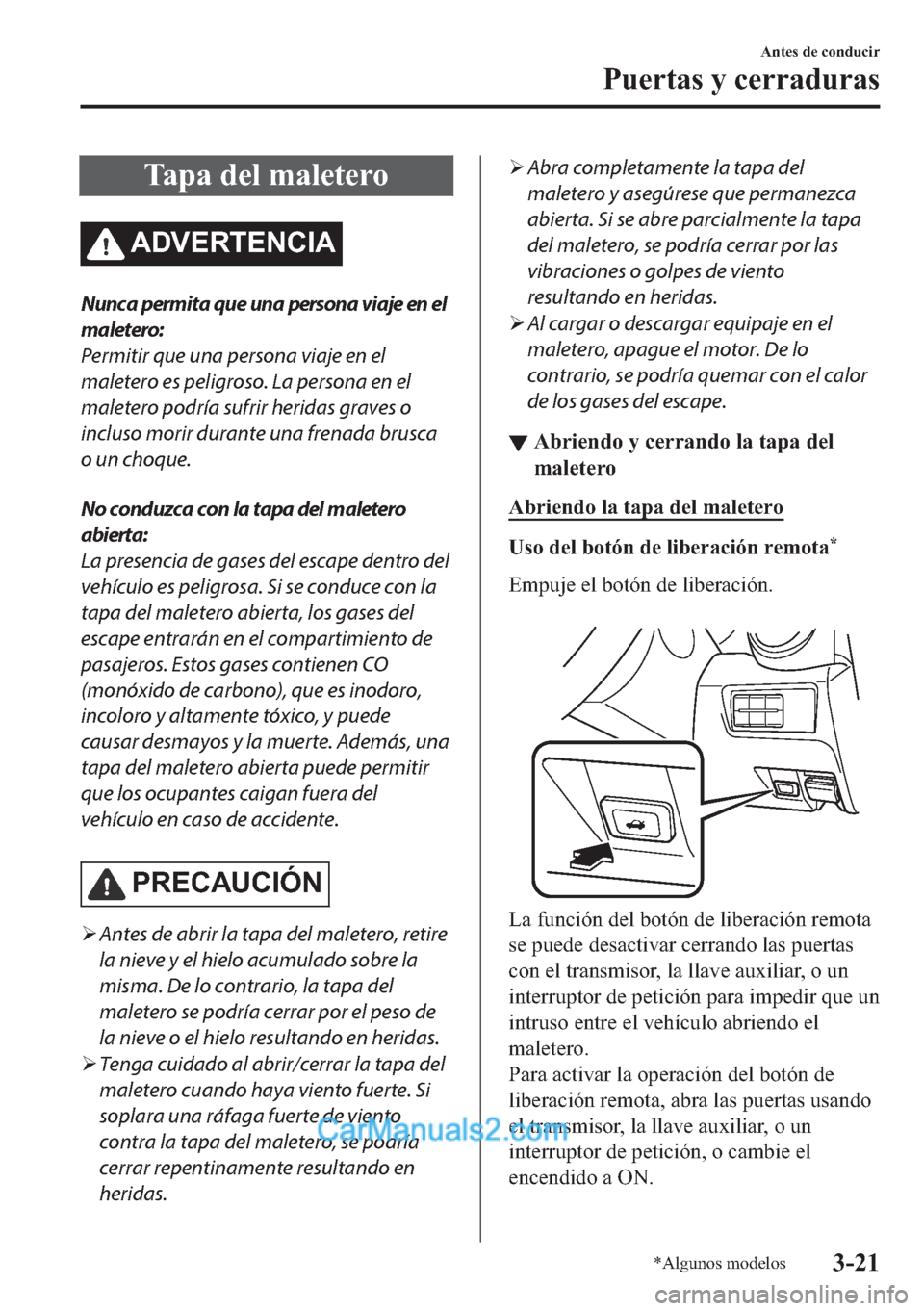 MAZDA MODEL MX-5 2017  Manual del propietario (in Spanish)  �7�D�S�D��G�H�O��P�D�O�H�W�H�U�R
�$��9�(�5�7�(�1�&�,�$
Nunca permita que una persona viaje en el
maletero:
Permitir que una persona viaje en el
maletero es peligroso. La persona en el
maletero podr