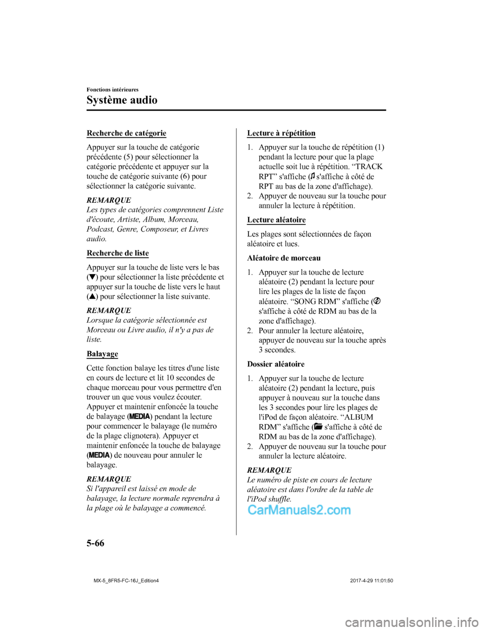 MAZDA MODEL MX-5 2017  Manuel du propriétaire (in French) Recherche de catégorie
Appuyer sur la touche de catégorie
précédente (5) pour sélectionner la
catégorie précédente et appuyer sur la
touche de catégorie suivante (6) pour
sélectionner la cat