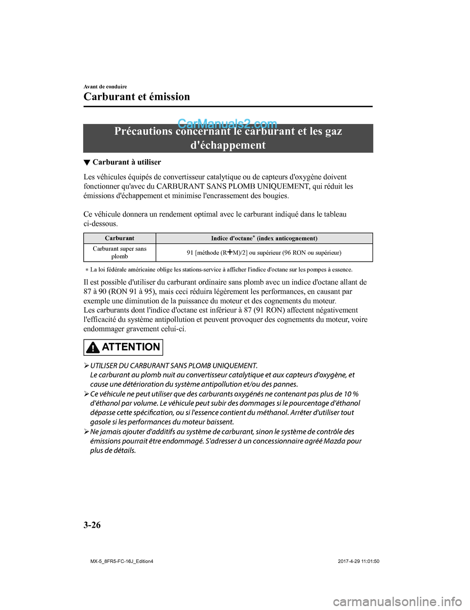 MAZDA MODEL MX-5 2017  Manuel du propriétaire (in French) Précautions concernant le carburant et les gazdéchappement
▼Carburant à utiliser
Les véhicules équipés de conver
tisseur catalytique ou de capteurs doxygène doivent
fonctionner quavec du C