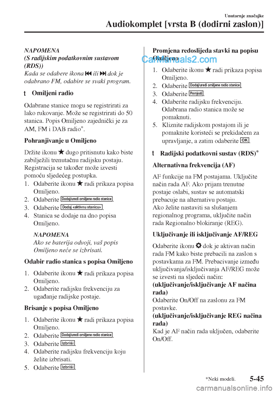 MAZDA MODEL MX-5 2017  Upute za uporabu (in Crotian) NAPOMENA
(S radijskim podatkovnim sustavom
(RDS))
Kada se odabere ikona 
 ili  dok je
odabrano FM, odabire se svaki program.
tOmiljeni radio
Odabrane stanice mogu se registrirati za
lako rukovanje. Mo