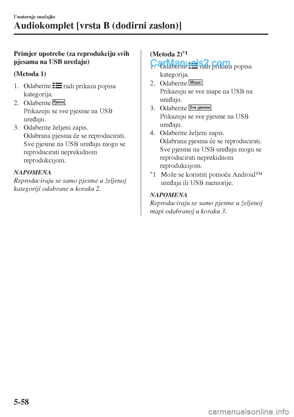 MAZDA MODEL MX-5 2017  Upute za uporabu (in Crotian) Primjer upotrebe (za reprodukciju svih
pjesama na USB ure�ÿaju)
(Metoda 1)
1. Odaberite 
 radi prikaza popisa
kategorija.
2. Odaberite 
Pjesma.
Prikazuju se sve pjesme na USB
ure�ÿaju.
3. Odaberite 