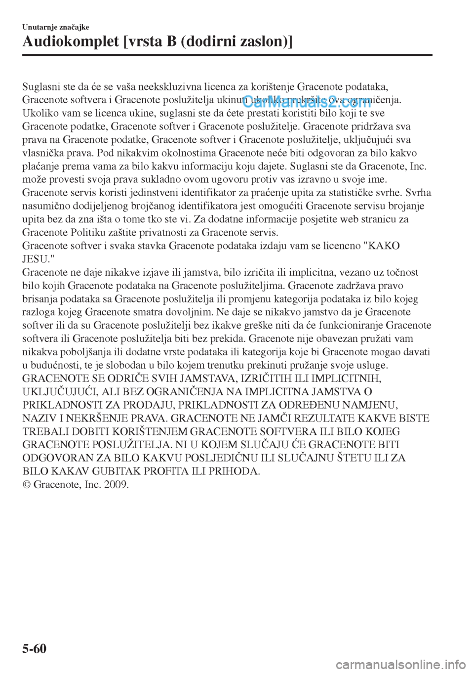 MAZDA MODEL MX-5 2017  Upute za uporabu (in Crotian) Suglasni ste da �üe se vaša neekskluzivna licenca za korištenje Gracenote podataka,
Gracenote softvera i Gracenote poslužitelja ukinuti ukoliko prekršite ova ograni�þenja.
Ukoliko vam se licenca