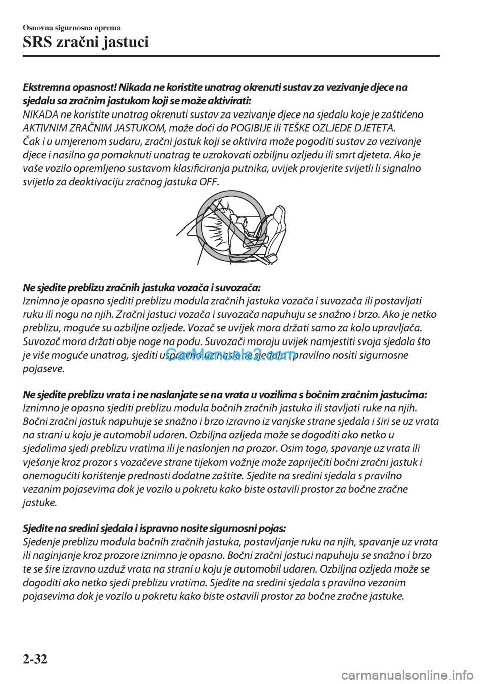 MAZDA MODEL MX-5 2017 Upute za uporabu (in Crotian) Ekstremna opasnost! Nikada ne koristite unatrag okrenuti sustav za vezivanje djece na
sjedalu sa zračnim jastukom koji se može aktivirati:
NIKADA ne koristite unatrag okrenuti sustav za vezivanje dj MAZDA MODEL MX-5 2017 Upute za uporabu (in Crotian) Ekstremna opasnost! Nikada ne koristite unatrag okrenuti sustav za vezivanje djece na
sjedalu sa zračnim jastukom koji se može aktivirati:
NIKADA ne koristite unatrag okrenuti sustav za vezivanje dj