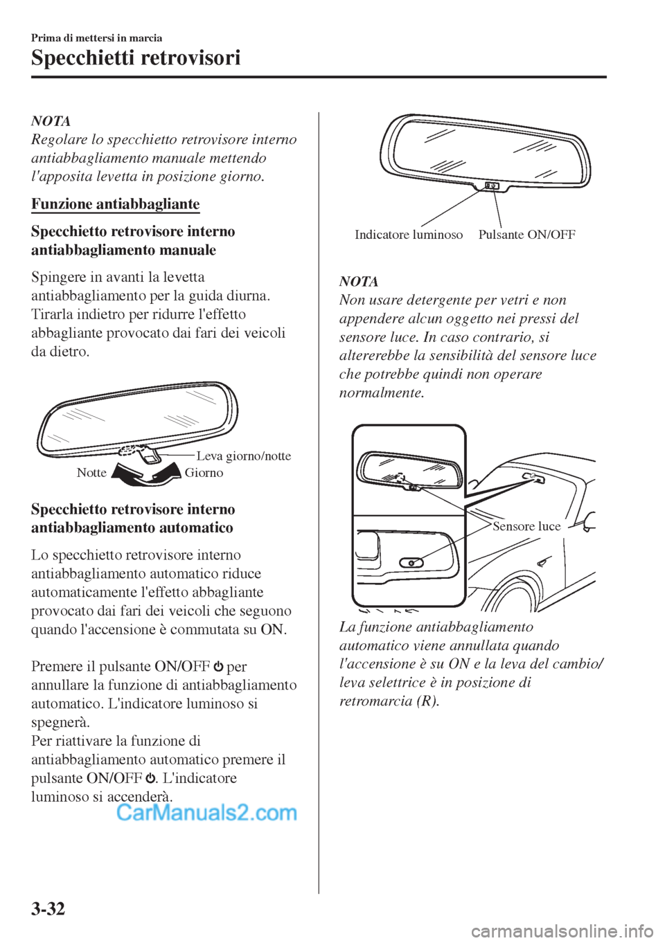 MAZDA MODEL MX-5 2017 Manuale del proprietario (in Italian) NOTA
Regolare lo specchietto retrovisore interno
antiabbagliamento manuale mettendo
lapposita levetta in posizione giorno.
Funzione antiabbagliante
Specchietto retrovisore interno
antiabbagliamento m MAZDA MODEL MX-5 2017 Manuale del proprietario (in Italian) NOTA
Regolare lo specchietto retrovisore interno
antiabbagliamento manuale mettendo
lapposita levetta in posizione giorno.
Funzione antiabbagliante
Specchietto retrovisore interno
antiabbagliamento m