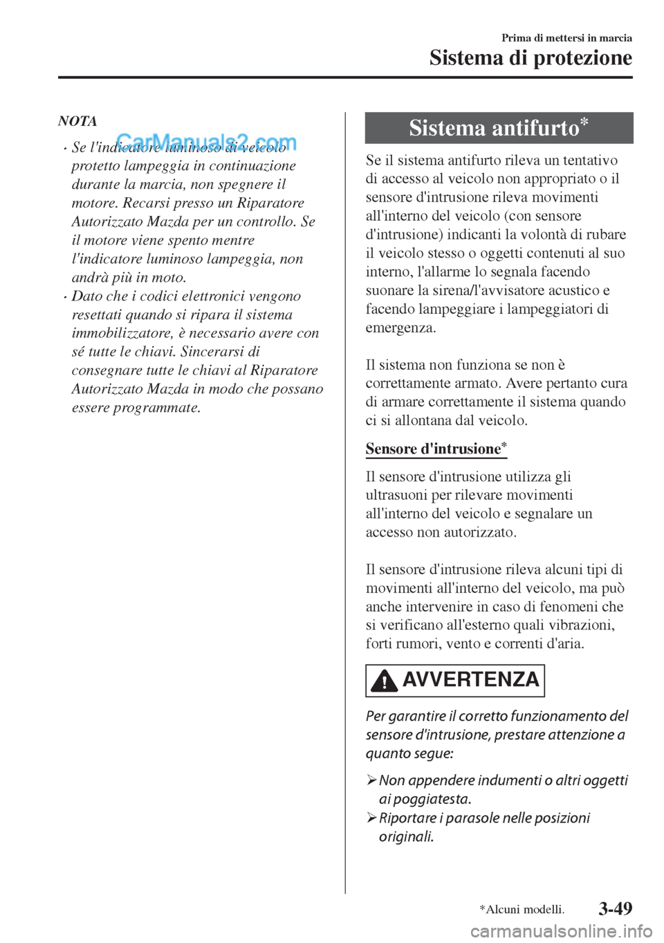 MAZDA MODEL MX-5 2017 Manuale del proprietario (in Italian) NOTA
•Se lindicatore luminoso di veicolo
protetto lampeggia in continuazione
durante la marcia, non spegnere il
motore. Recarsi presso un Riparatore
Autorizzato Mazda per un controllo. Se
il motore MAZDA MODEL MX-5 2017 Manuale del proprietario (in Italian) NOTA
•Se lindicatore luminoso di veicolo
protetto lampeggia in continuazione
durante la marcia, non spegnere il
motore. Recarsi presso un Riparatore
Autorizzato Mazda per un controllo. Se
il motore