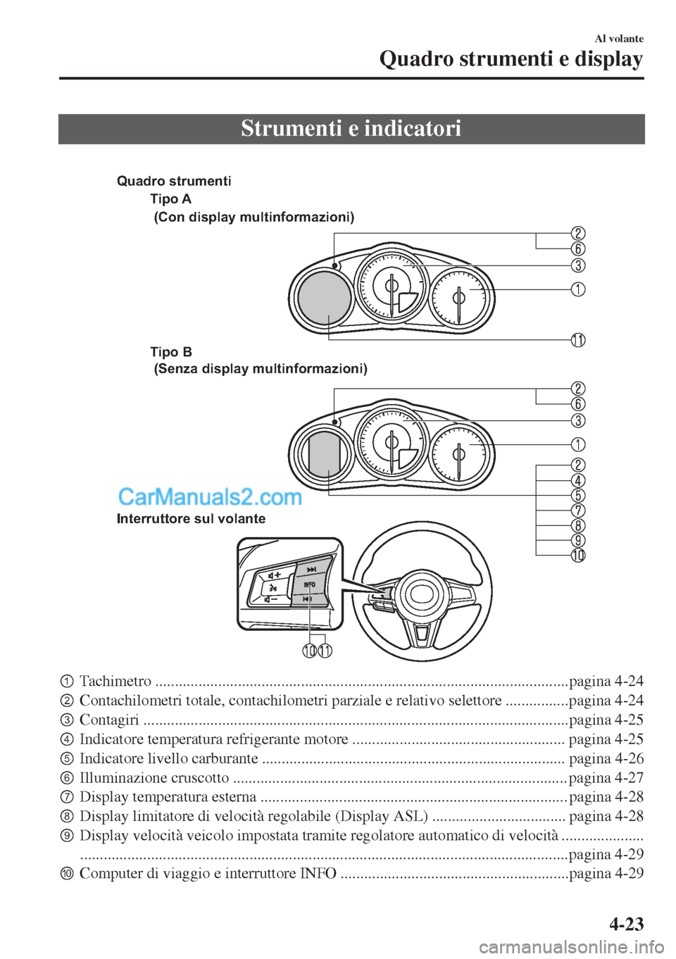MAZDA MODEL MX-5 2017  Manuale del proprietario (in Italian) Strumenti e indicatori
 
Tipo A
Tipo B 
Interruttore sul volante (Con display multinformazioni)
 (Senza display multinformazioni) Quadro strumenti
pTachimetro ........................................