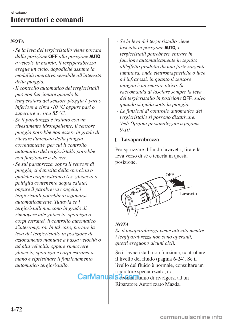 MAZDA MODEL MX-5 2017 Manuale del proprietario (in Italian) NOTA
•Se la leva del tergicristallo viene portata
dalla posizione
alla posizione
a veicolo in marcia, il tergiparabrezza
esegue un ciclo, dopodiché assume la
modalità operativa sensibile allin MAZDA MODEL MX-5 2017 Manuale del proprietario (in Italian) NOTA
•Se la leva del tergicristallo viene portata
dalla posizione
alla posizione
a veicolo in marcia, il tergiparabrezza
esegue un ciclo, dopodiché assume la
modalità operativa sensibile allin