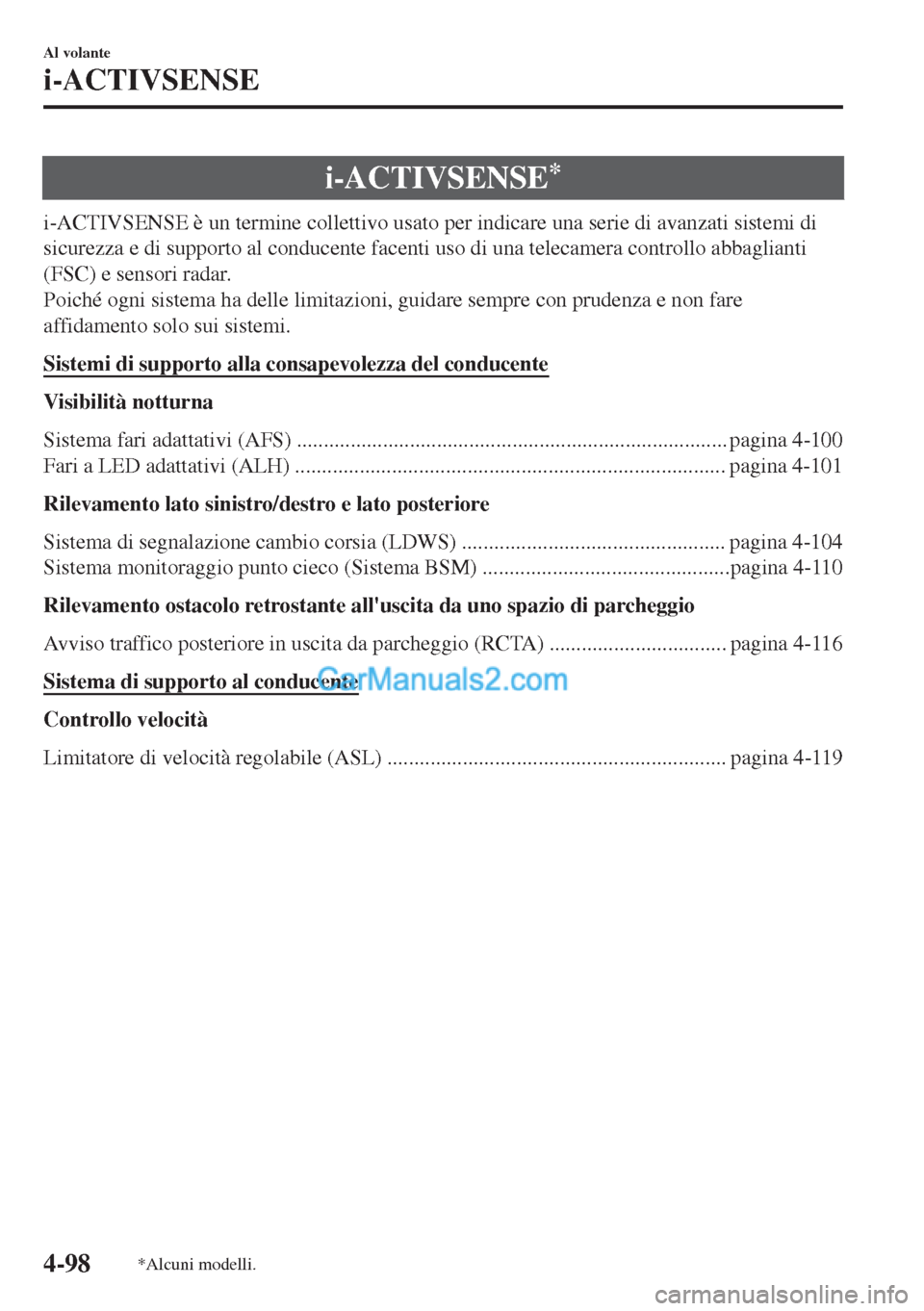 MAZDA MODEL MX-5 2017 Manuale del proprietario (in Italian) i-ACTIVSENSE*
i-ACTIVSENSE è un termine collettivo usato per indicare una serie di avanzati sistemi di
sicurezza e di supporto al conducente facenti uso di una telecamera controllo abbaglianti
(FSC) MAZDA MODEL MX-5 2017 Manuale del proprietario (in Italian) i-ACTIVSENSE*
i-ACTIVSENSE è un termine collettivo usato per indicare una serie di avanzati sistemi di
sicurezza e di supporto al conducente facenti uso di una telecamera controllo abbaglianti
(FSC)