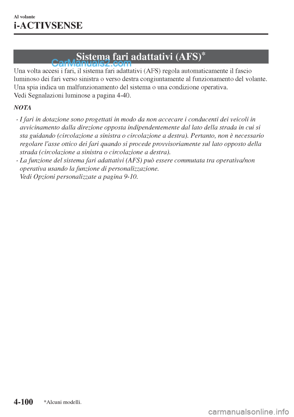 MAZDA MODEL MX-5 2017 Manuale del proprietario (in Italian) Sistema fari adattativi (AFS)*
Una volta accesi i fari, il sistema fari adattativi (AFS) regola automaticamente il fascio
luminoso dei fari verso sinistra o verso destra congiuntamente al funzionament MAZDA MODEL MX-5 2017 Manuale del proprietario (in Italian) Sistema fari adattativi (AFS)*
Una volta accesi i fari, il sistema fari adattativi (AFS) regola automaticamente il fascio
luminoso dei fari verso sinistra o verso destra congiuntamente al funzionament