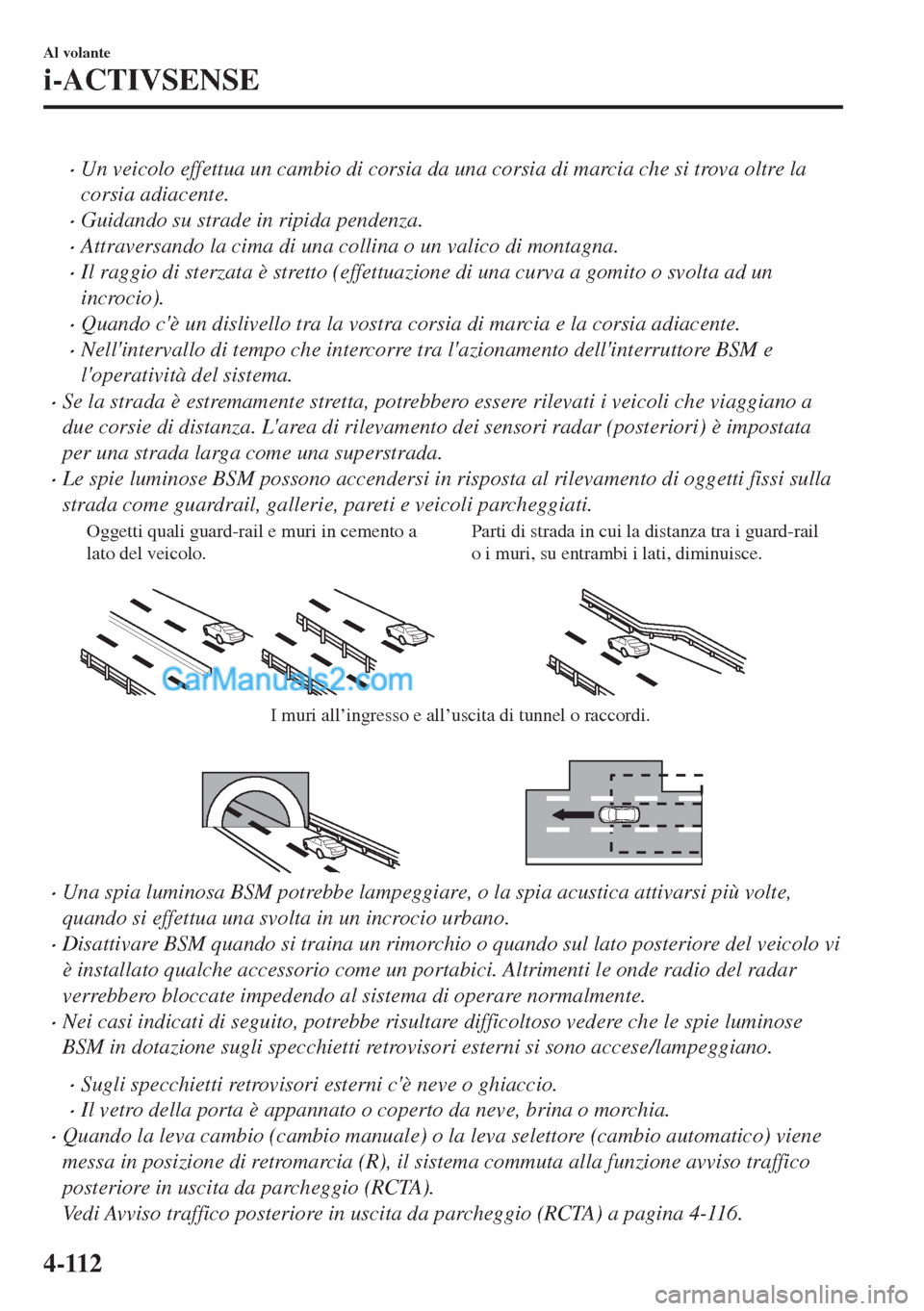 MAZDA MODEL MX-5 2017  Manuale del proprietario (in Italian) •Un veicolo effettua un cambio di corsia da una corsia di marcia che si trova oltre la
corsia adiacente.
•Guidando su strade in ripida pendenza.
•Attraversando la cima di una collina o un valico