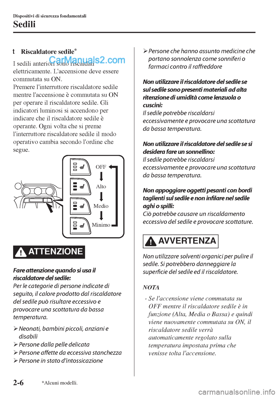 MAZDA MODEL MX-5 2017  Manuale del proprietario (in Italian) tRiscaldatore sedile*
I sedili anteriori sono riscaldati
elettricamente. Laccensione deve essere
commutata su ON.
Premere linterruttore riscaldatore sedile
mentre laccensione è commutata su ON
per