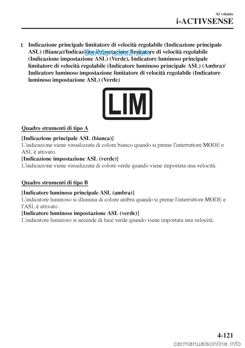 MAZDA MODEL MX-5 2017 Manuale del proprietario (in Italian) tIndicazione principale limitatore di velocità regolabile (Indicazione principale
ASL) (Bianca)/Indicazione impostazione limitatore di velocità regolabile
(Indicazione impostazione ASL) (Verde), Ind MAZDA MODEL MX-5 2017 Manuale del proprietario (in Italian) tIndicazione principale limitatore di velocità regolabile (Indicazione principale
ASL) (Bianca)/Indicazione impostazione limitatore di velocità regolabile
(Indicazione impostazione ASL) (Verde), Ind
